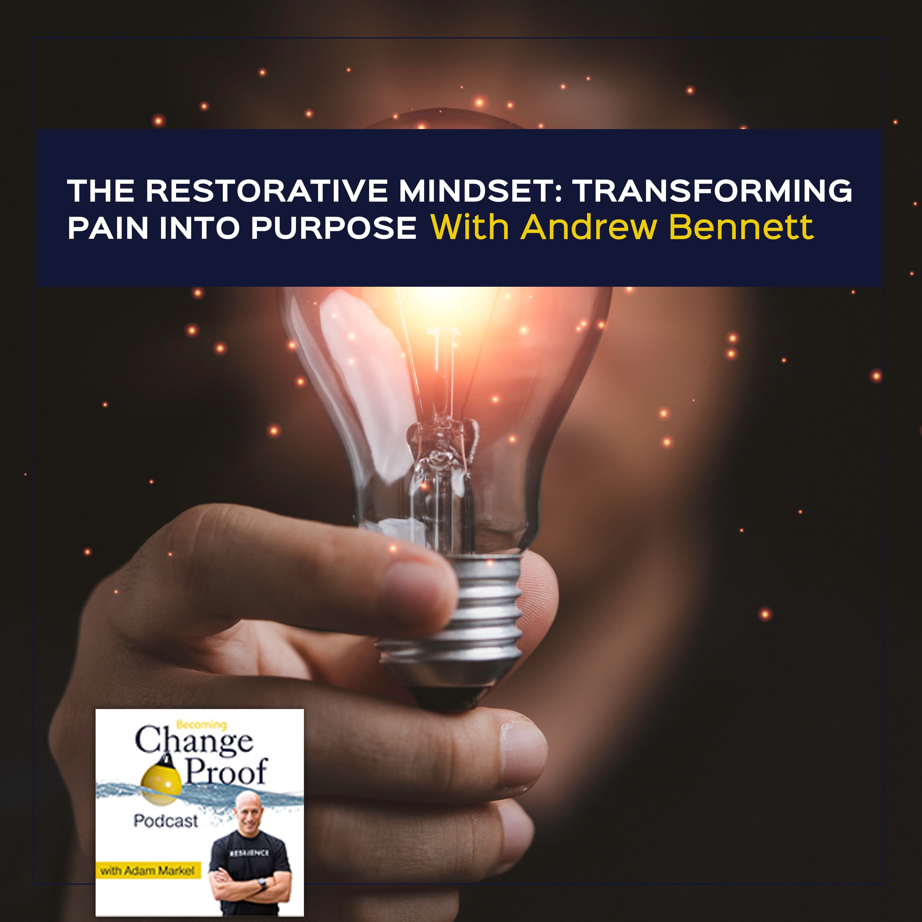 The Restorative Mindset: Transforming Pain Into Purpose With Andrew Bennett - Change Proof cover