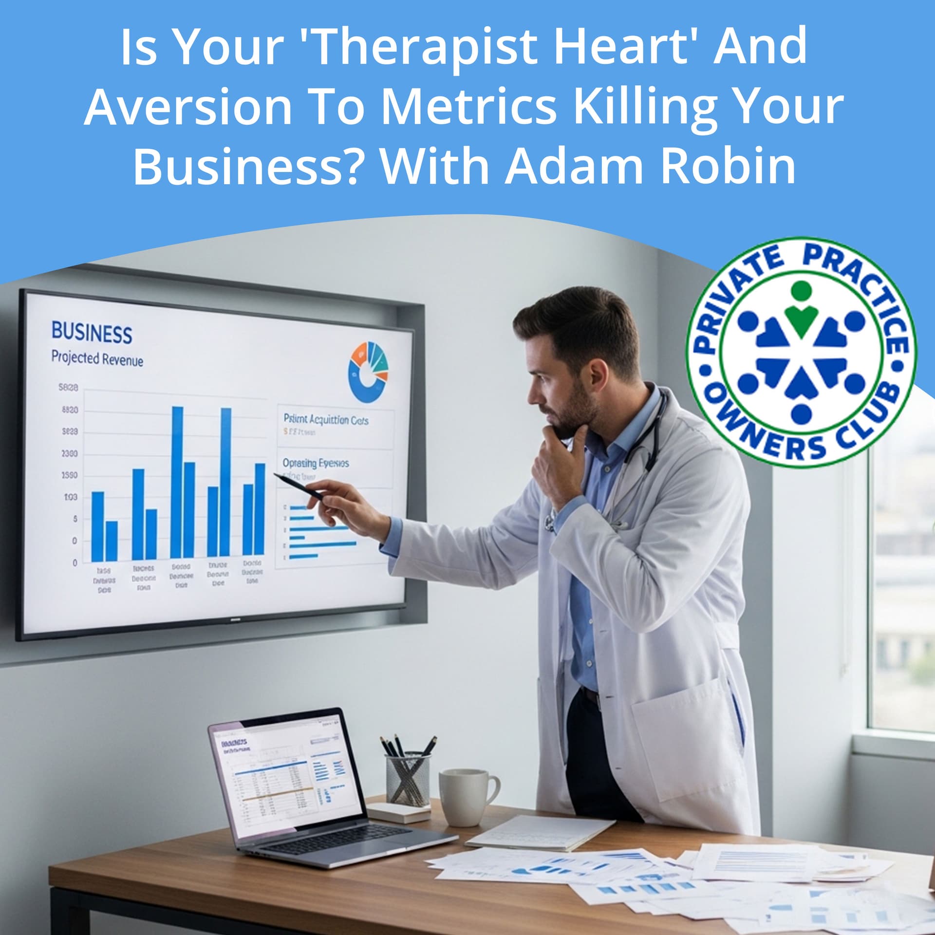 Is Your 'Therapist Heart' And Aversion To Metrics Killing Your Business? With Adam Robin — Private Practice Owners Club cover