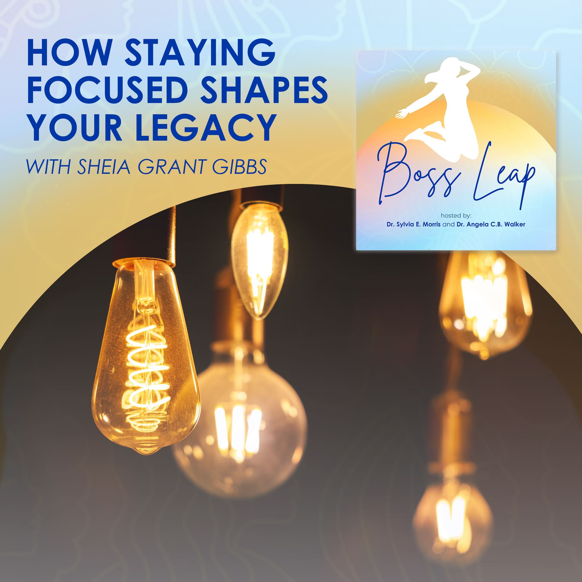 How Staying Focused Shapes Your Legacy With Sheia Grant Gibbs - Boss Leap cover