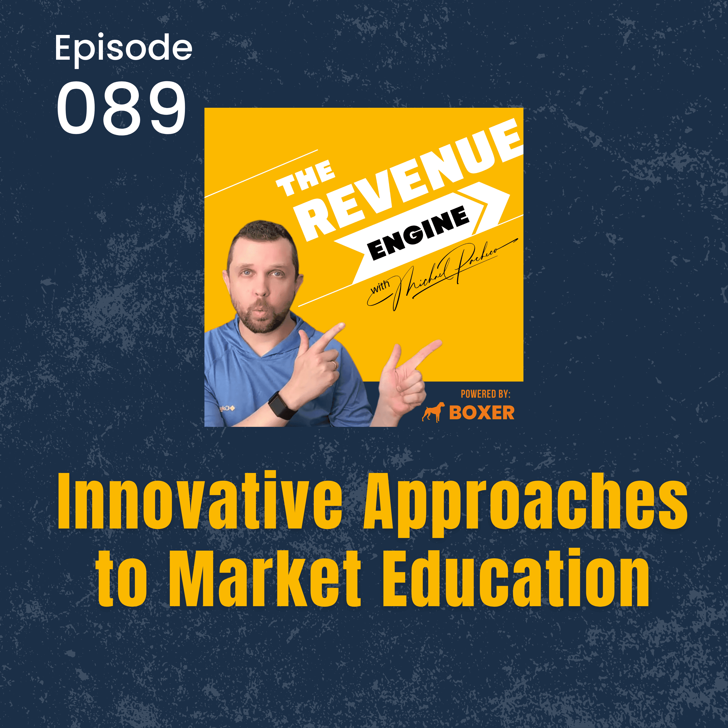 #089 Innovative Approaches to Market Education - The Revenue Engine with Michael Pacheco cover