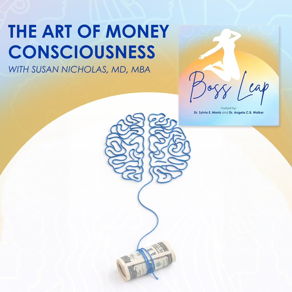 The Art Of Money Consciousness With Susan Nicholas, MD, MBA - Boss Leap cover