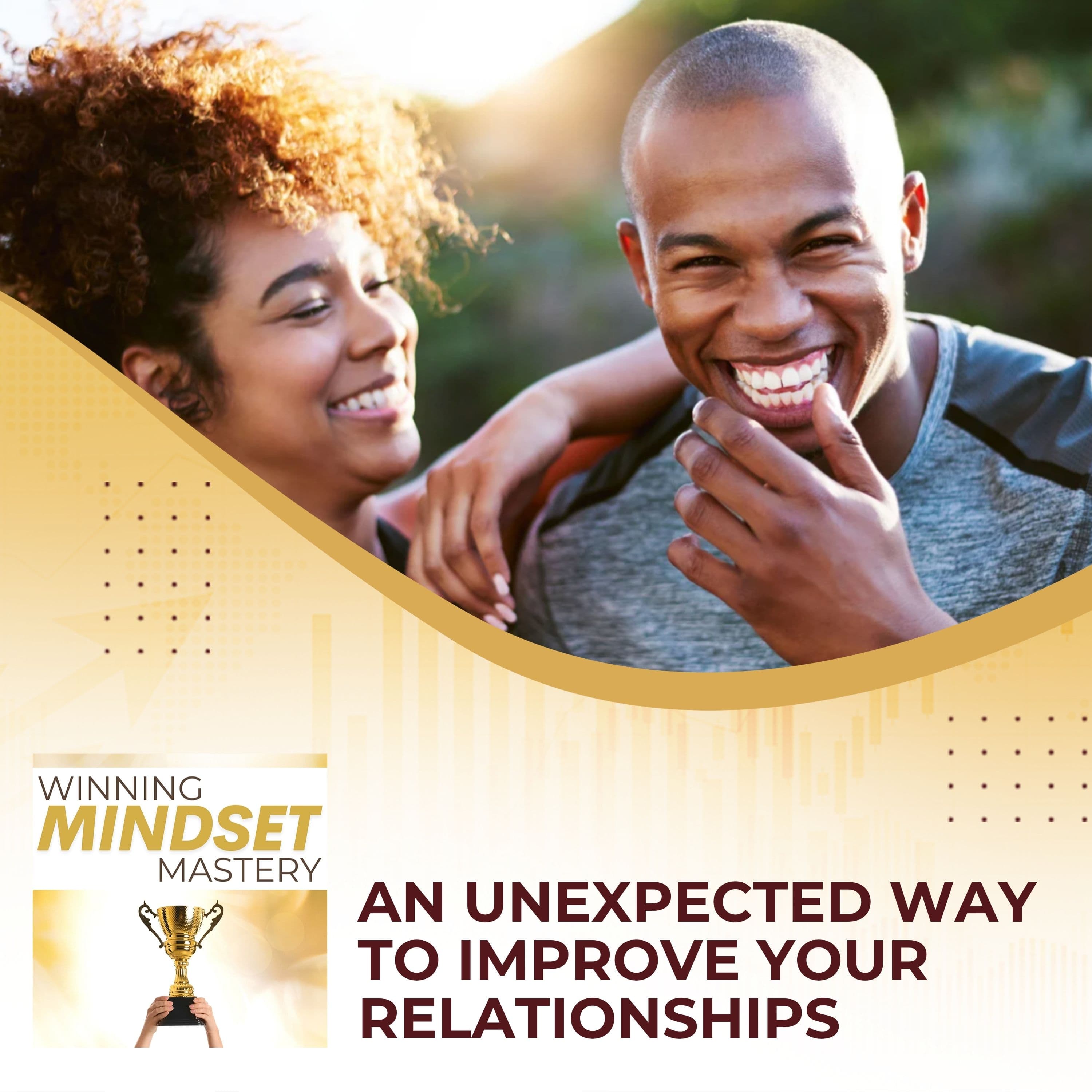 An Unexpected Way To Improve Your Relationships - Winning Mindset Mastery cover