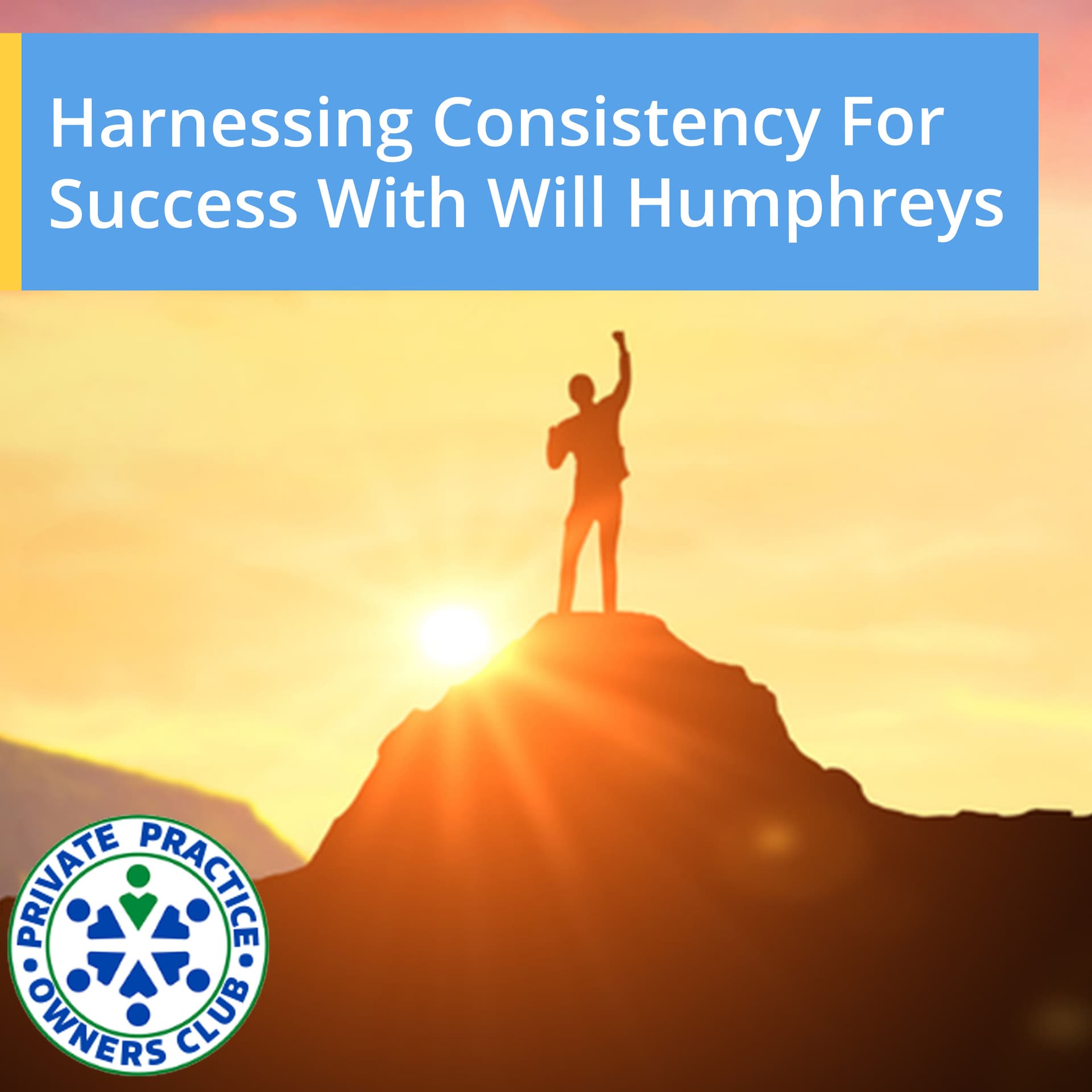 Harnessing Consistency For Success With Will Humphreys - Private Practice Owners Club cover
