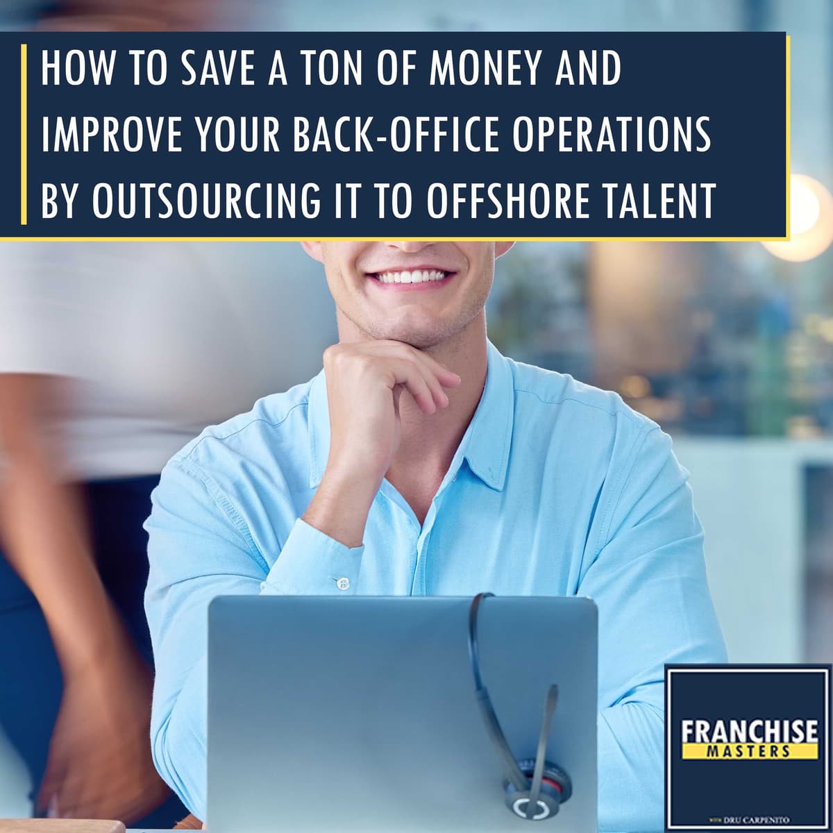 How To Save A Ton Of Money And Improve Your Back-Office Operations By Outsourcing It To Offshore Talent - Franchise Masters cover
