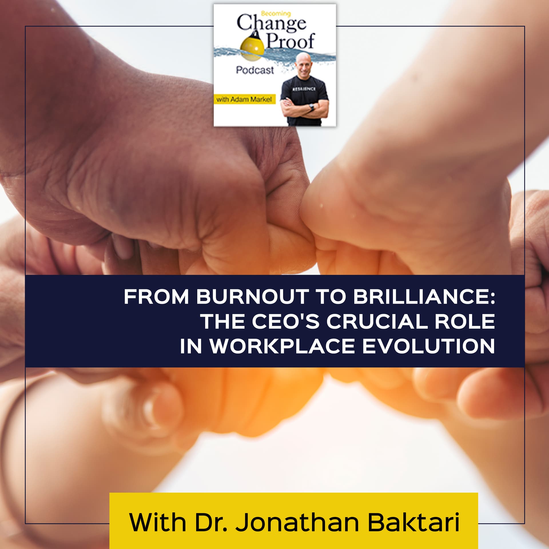 From Burnout To Brilliance: The CEO's Crucial Role In Workplace Evolution With Dr. Jonathan Baktari - Change Proof cover