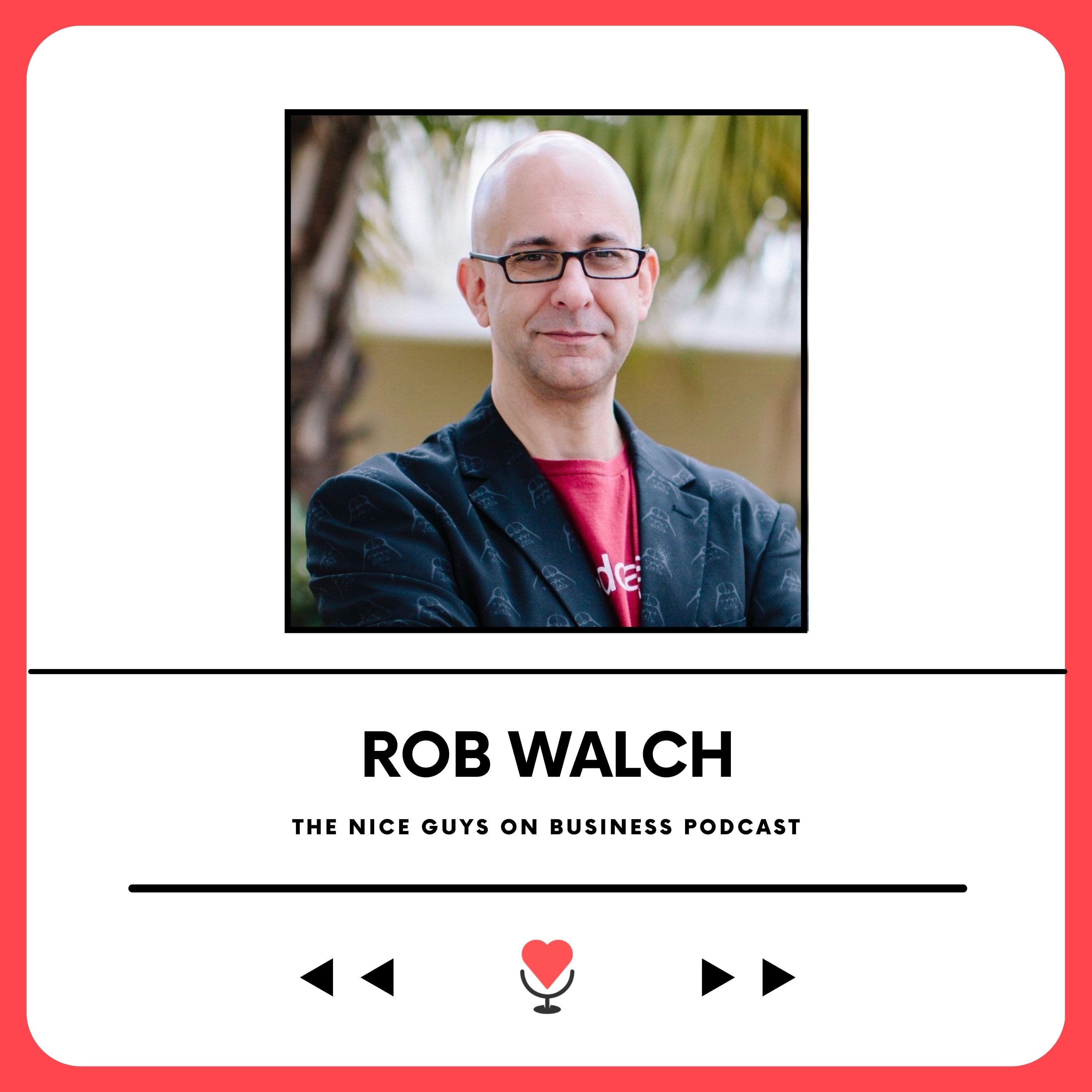 Rob Walch: Building Sustainable Podcasts In A Noisy Digital World - The Nice Guys on Business cover