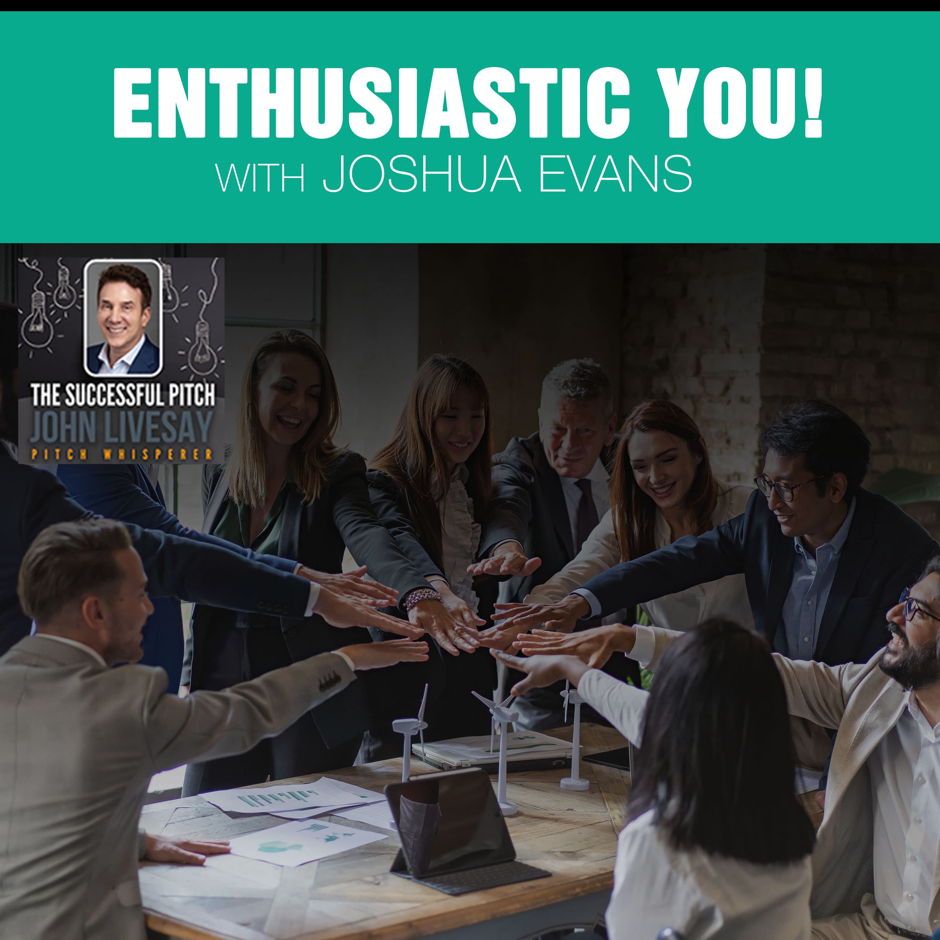 Enthusiastic You! With Joshua Evans - The Successful Pitch with John Livesay cover