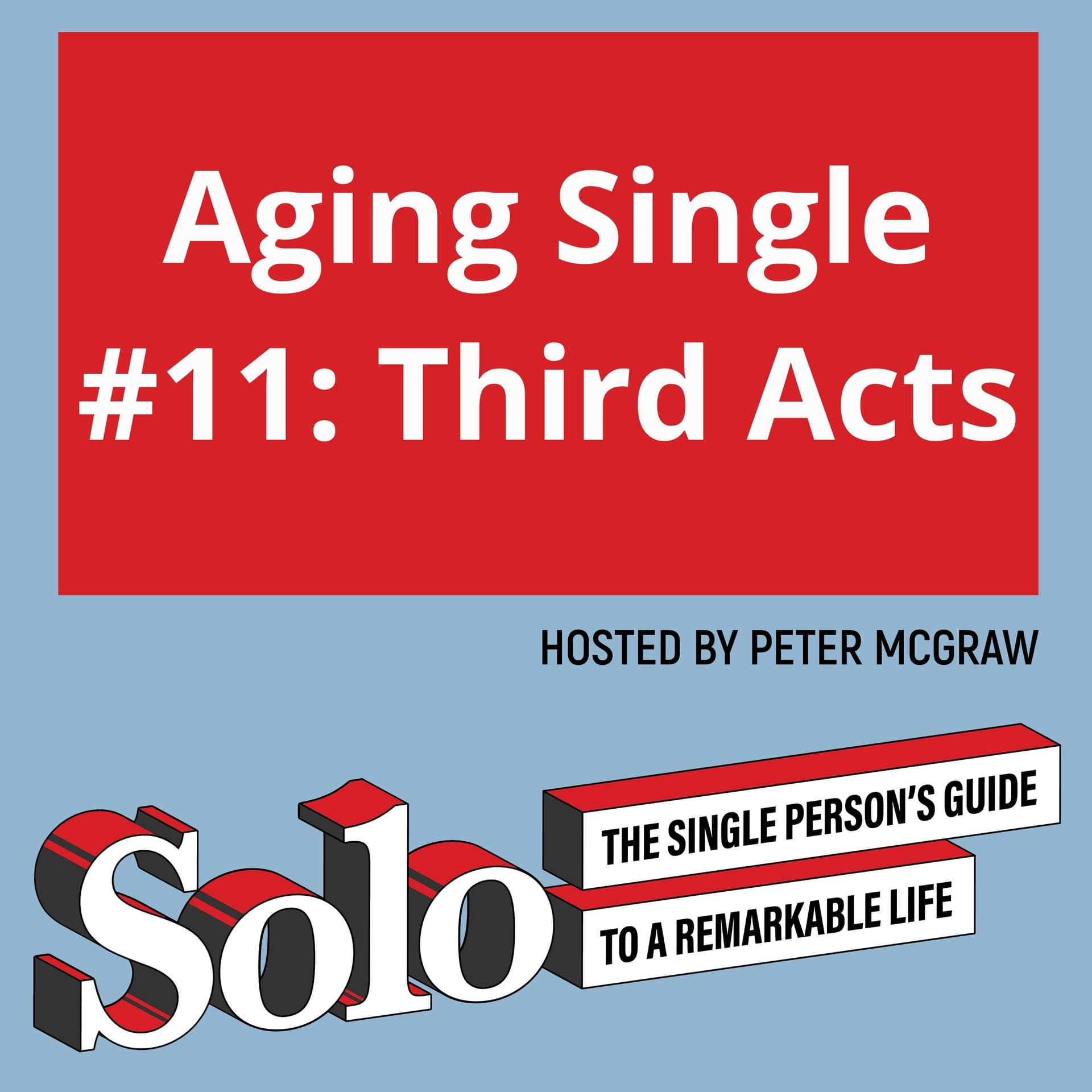 Aging Single #11: Third Acts - Solo – The Single Person’s Guide to a Remarkable Life cover