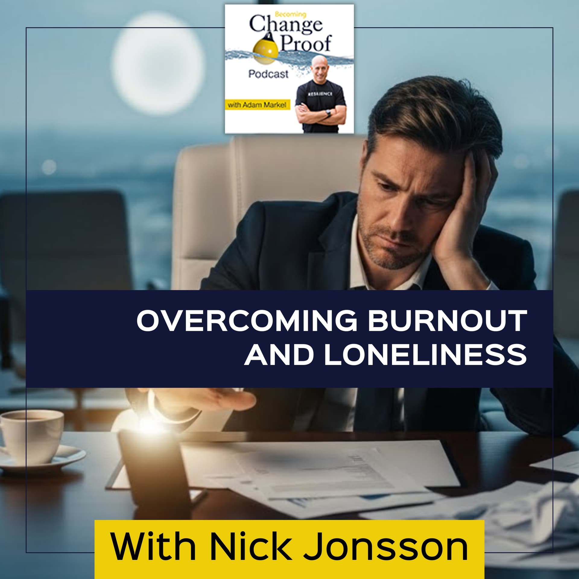 Overcoming Burnout And Loneliness With Nick Jonsson - Change Proof cover