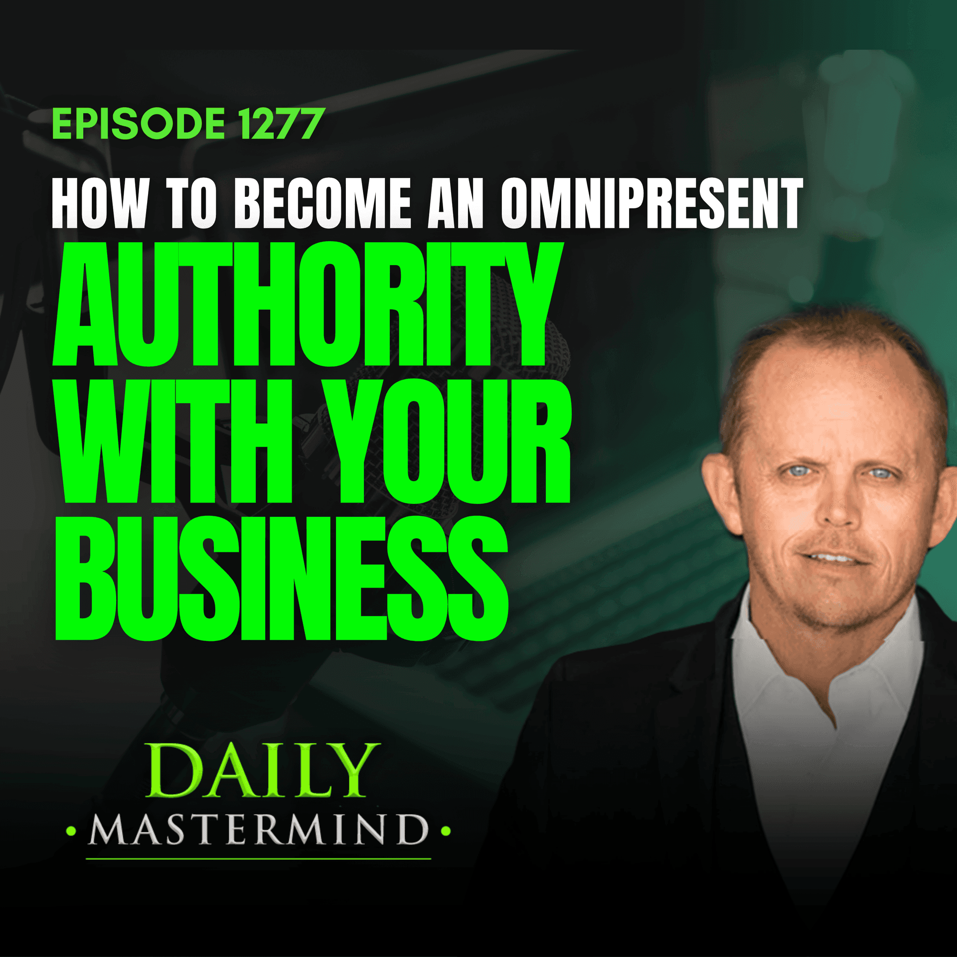 How to Become an Omnipresent Authority with Your Business (Step 4) - The Daily Mastermind cover