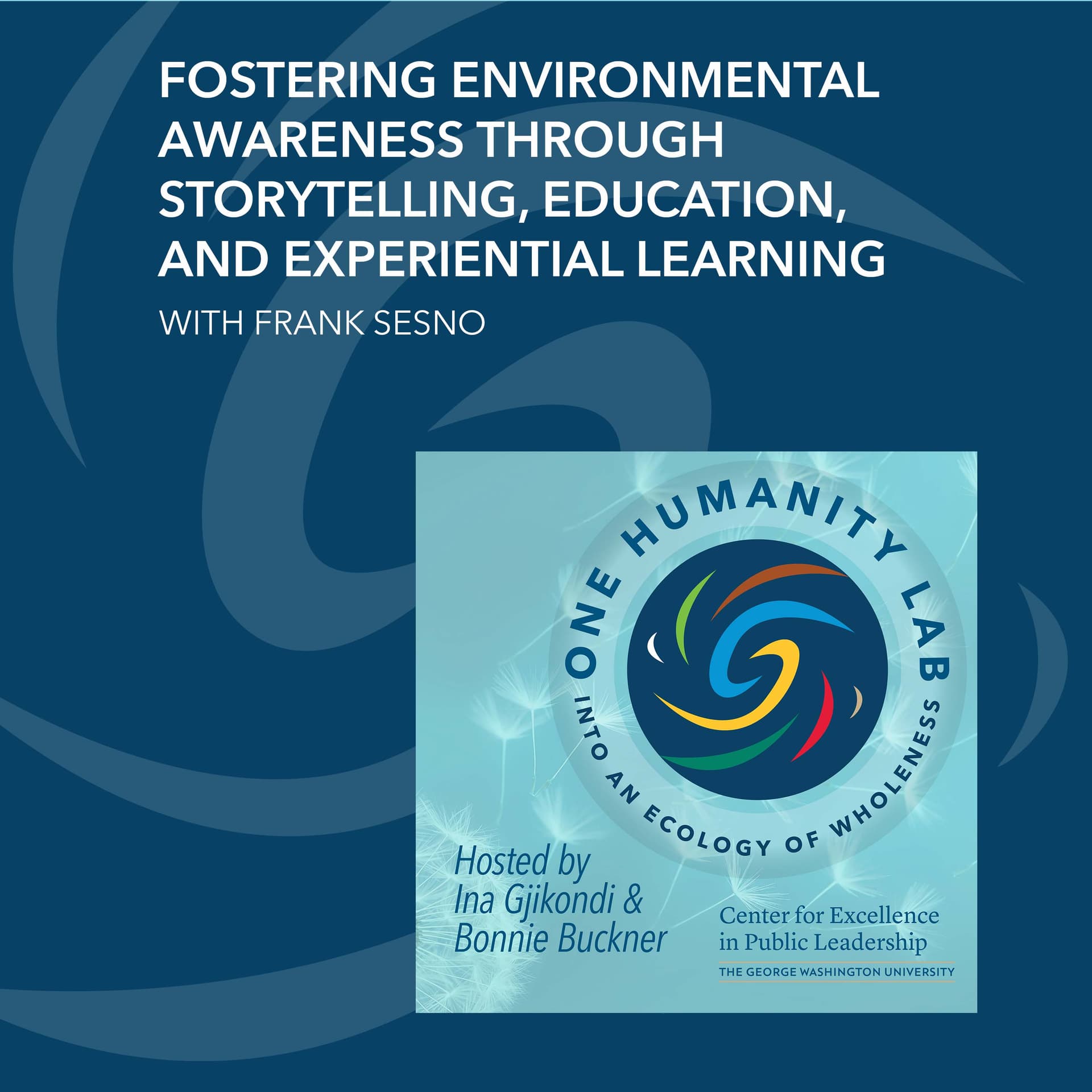 Fostering Environmental Awareness Through Storytelling, Education, And Experiential Learning With Frank Sesno — One Humanity Lab: Into an Ecology of Wholeness cover