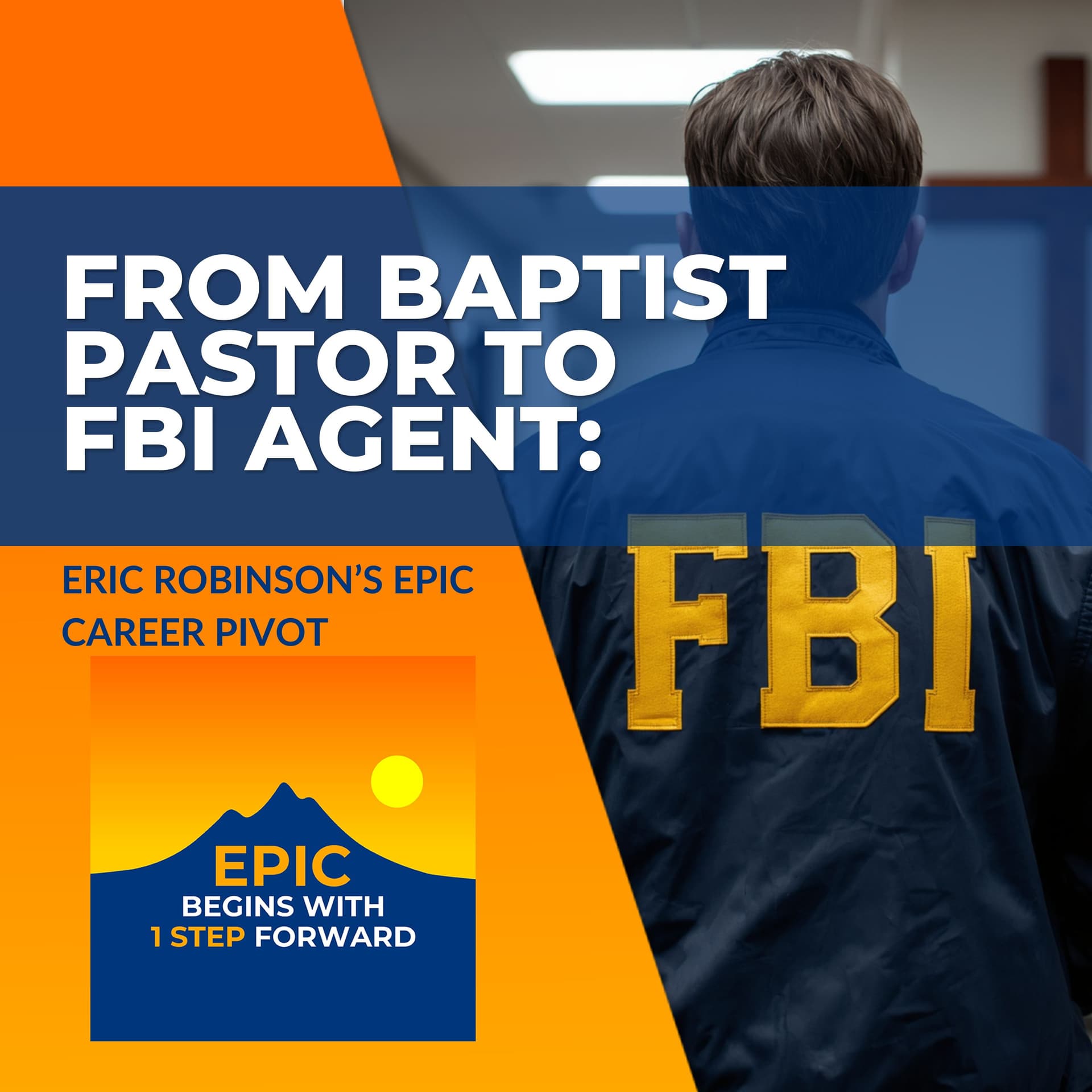 From Baptist Pastor To FBI Agent: Eric Robinson’s Epic Career Pivot - EPIC Begins With 1 Step Forward cover