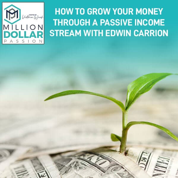 How To Grow Your Money Through A Passive Income Stream With Edwin Carrion - Million Dollar Passion cover