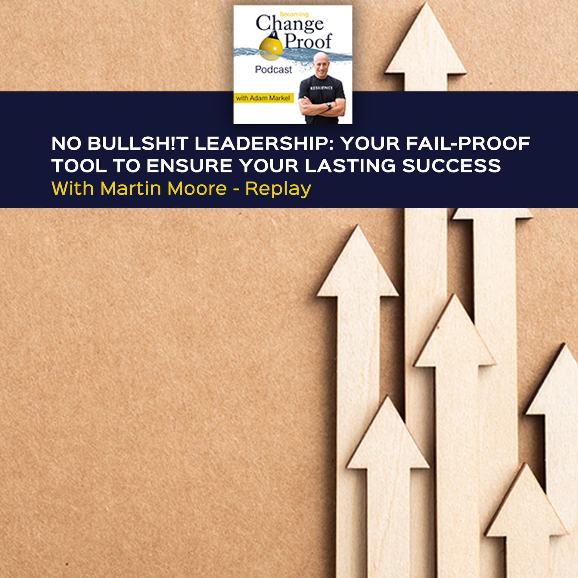 No Bullsh!t Leadership: Your Fail-Proof Tool To Ensure Your Lasting Success With Martin Moore - Replay — Change Proof cover