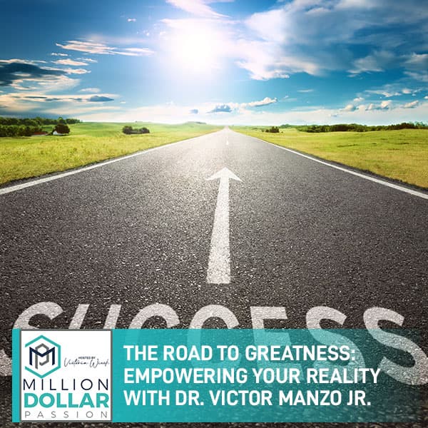 The Road To Greatness: Empowering Your Reality With Dr. Victor Manzo Jr. - Million Dollar Passion cover