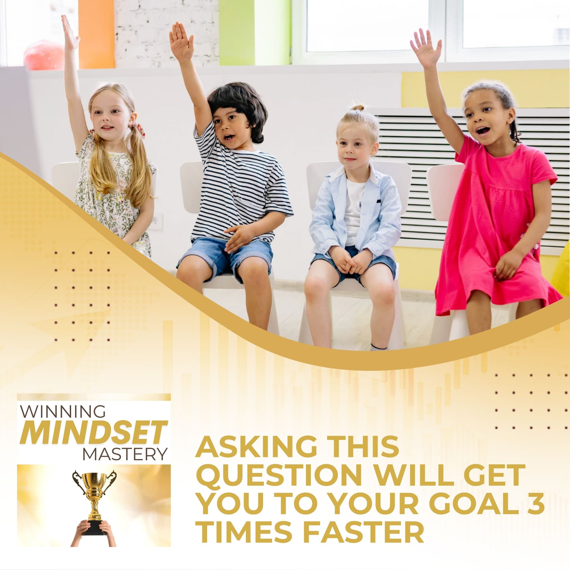 Asking This Question Will Get You To Your Goal 3 Times Faster - Winning Mindset Mastery cover
