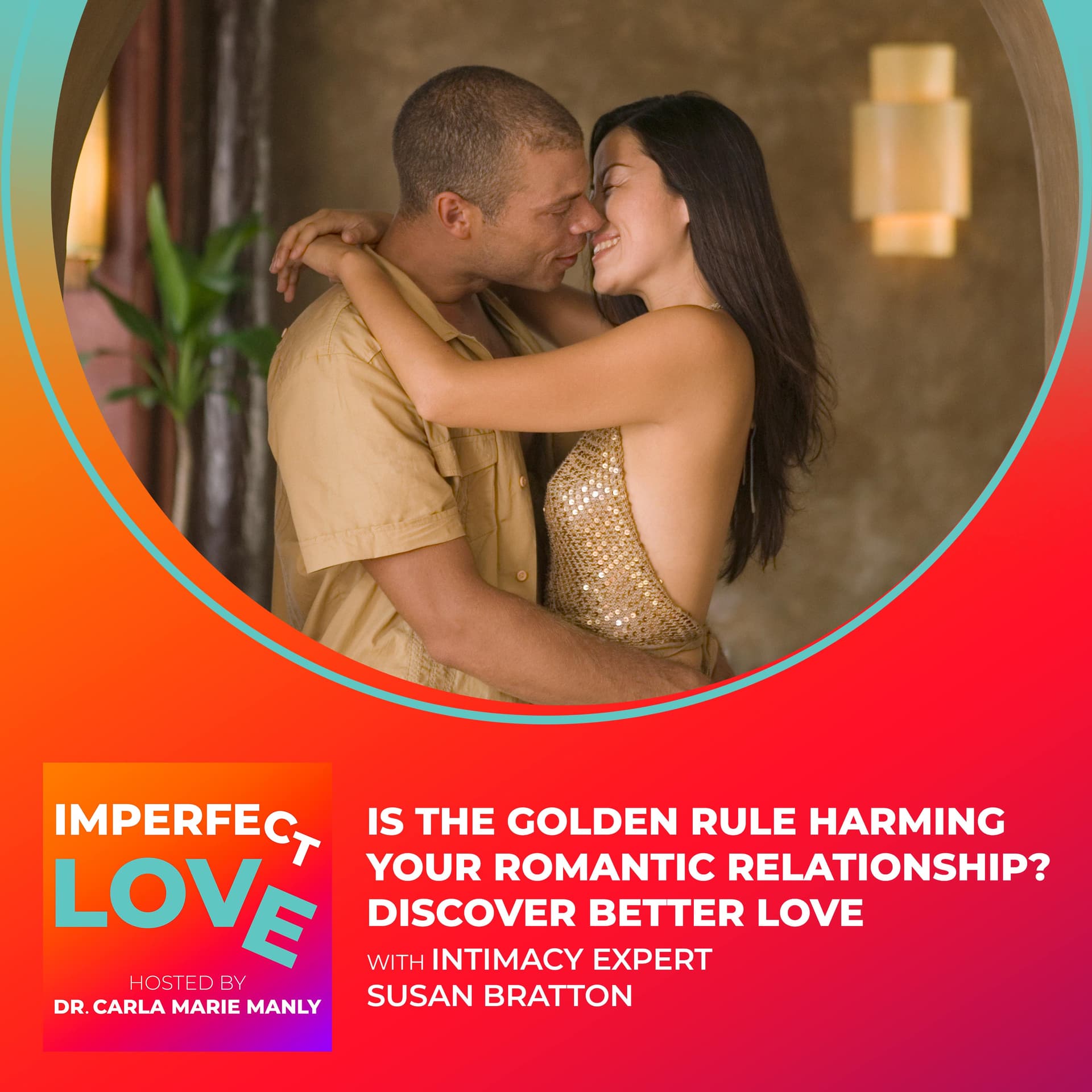 Is the Golden Rule Harming Your Romantic Relationship? Discover Better Love with Intimacy Expert Susan Bratton - Imperfect Love cover
