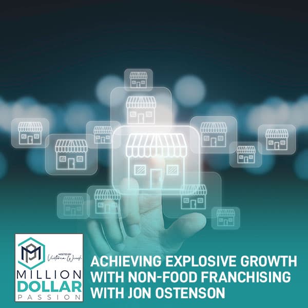 Achieving Explosive Growth With Non-Food Franchising With Jon Ostenson - Million Dollar Passion cover