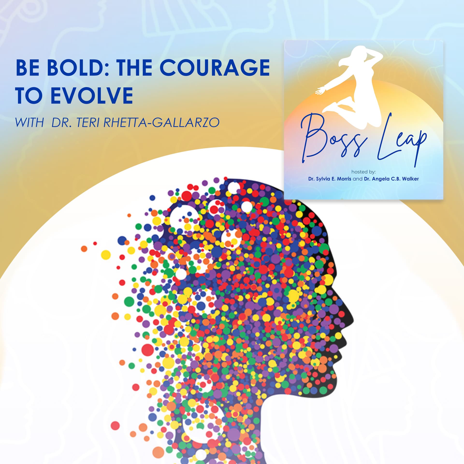 Be Bold: The Courage To Evolve With Dr. Teri Rhetta-Gallarzo — Boss Leap cover