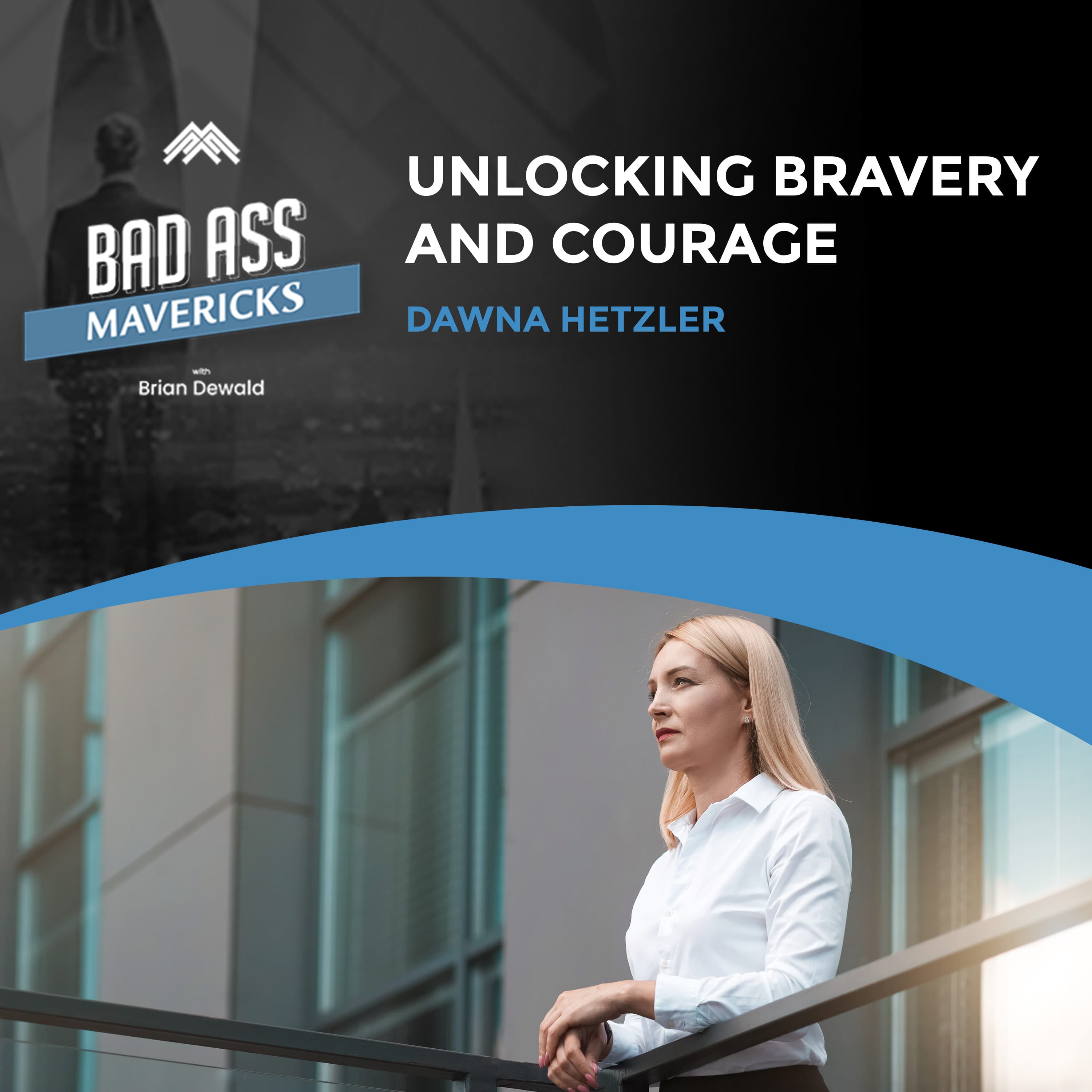 Unlocking Bravery And Courage With Dawna Hetzler - Bad Ass Mavericks cover