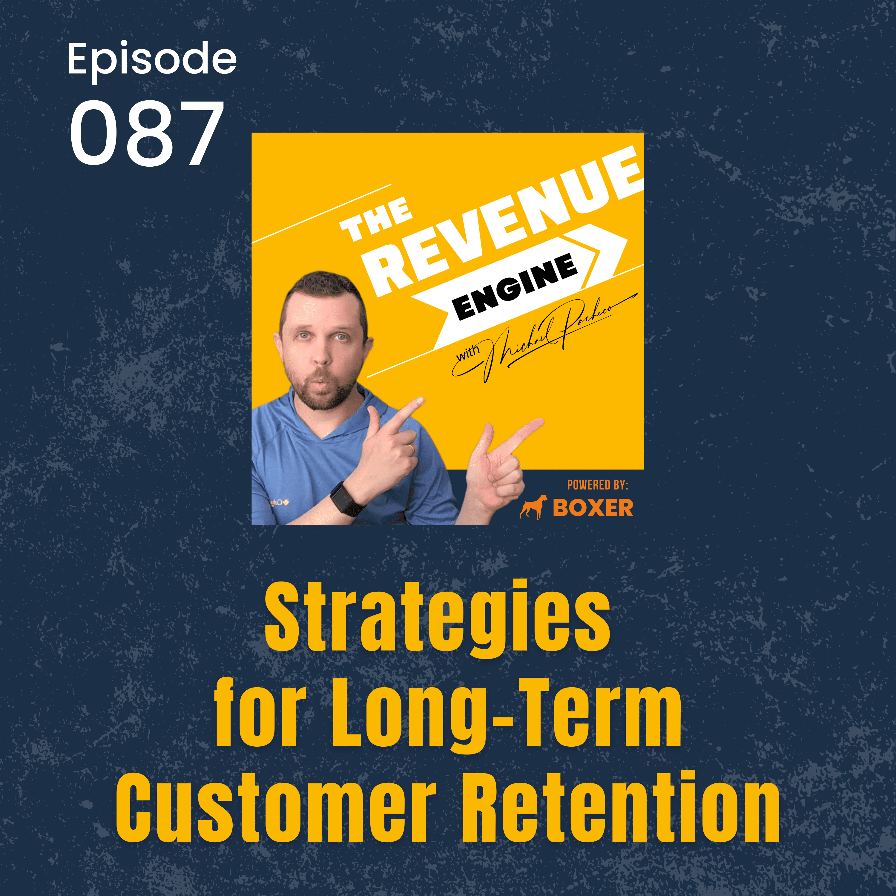 #087 Strategies for Long-Term Customer Retention - The Revenue Engine with Michael Pacheco cover