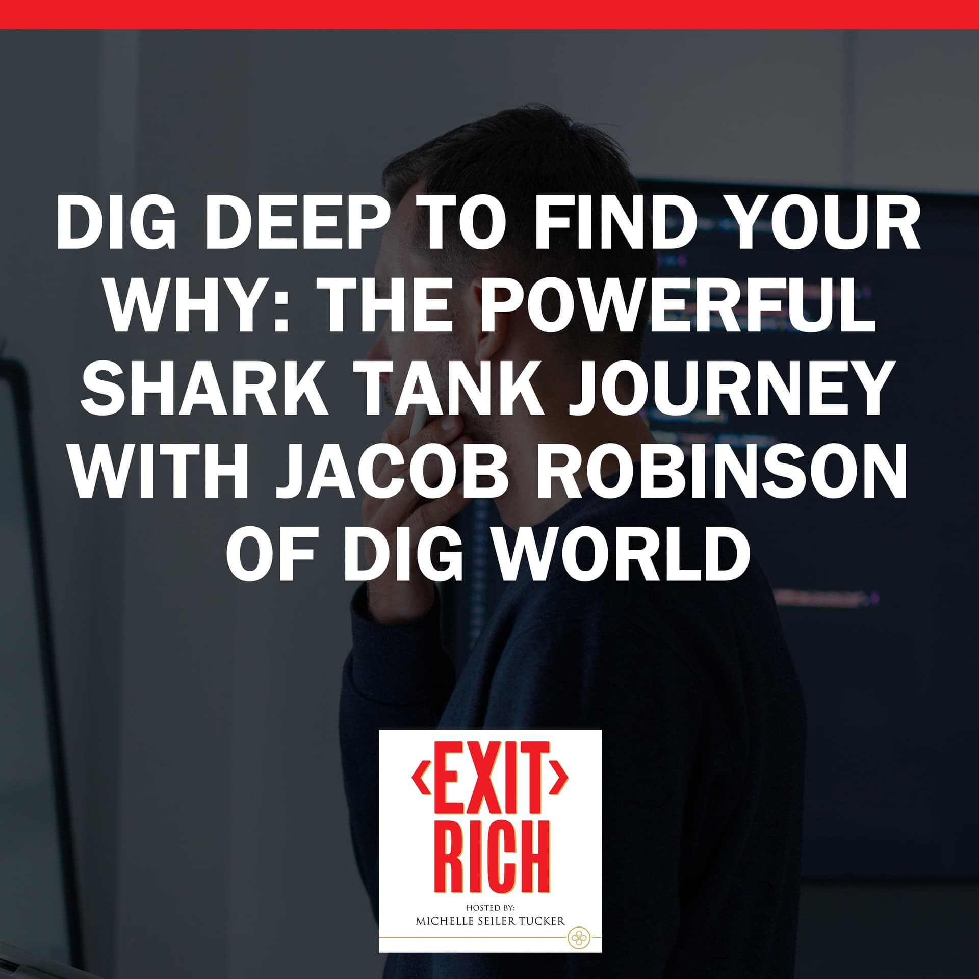 Dig Deep To Find Your Why: The Powerful Shark Tank Journey With Jacob Robinson Of Dig World - Exit Rich cover