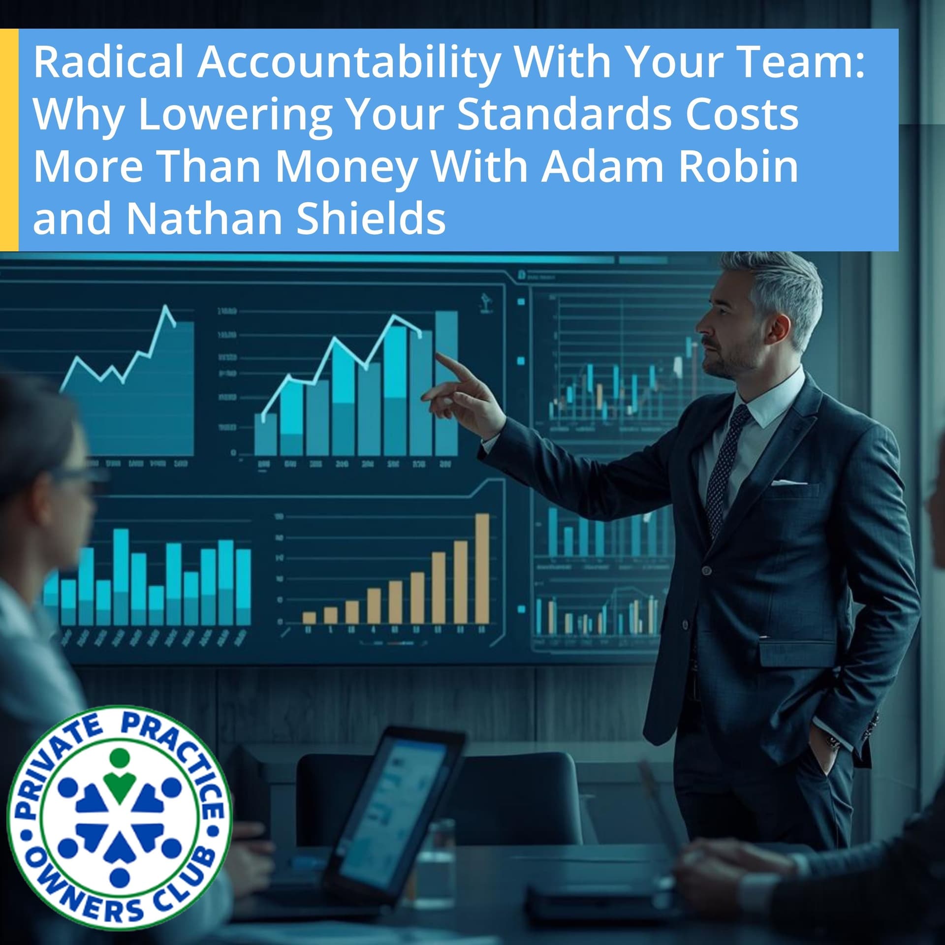 Radical Accountability With Your Team: Why Lowering Your Standards Costs More Than Money With Adam Robin and Nathan Shields — Private Practice Owners Club cover