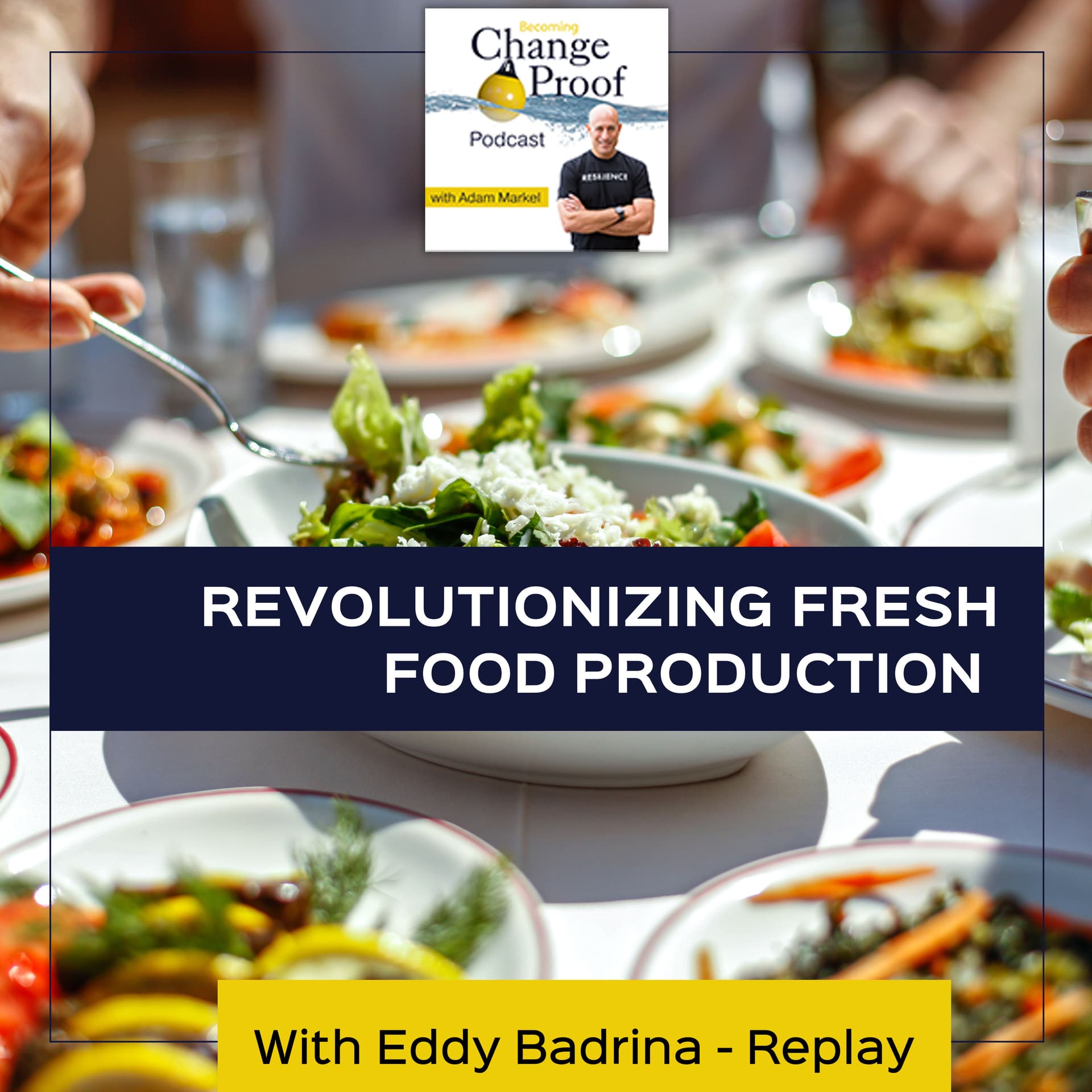 Revolutionizing Fresh Food Production With Eddy Badrina - Replay - Change Proof cover