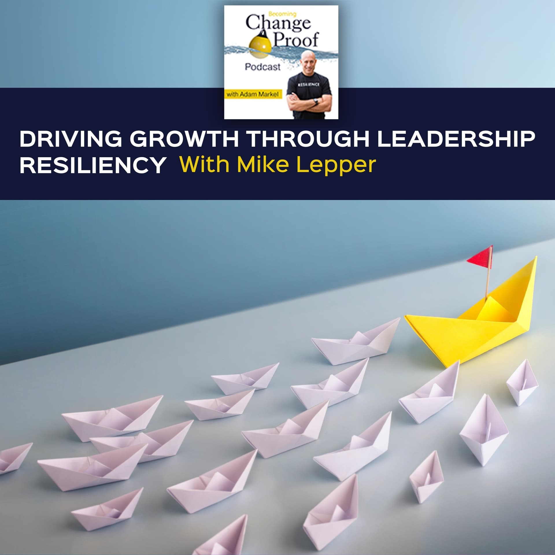 Driving Growth Through Leadership Resiliency With Mike Lepper - Change Proof cover