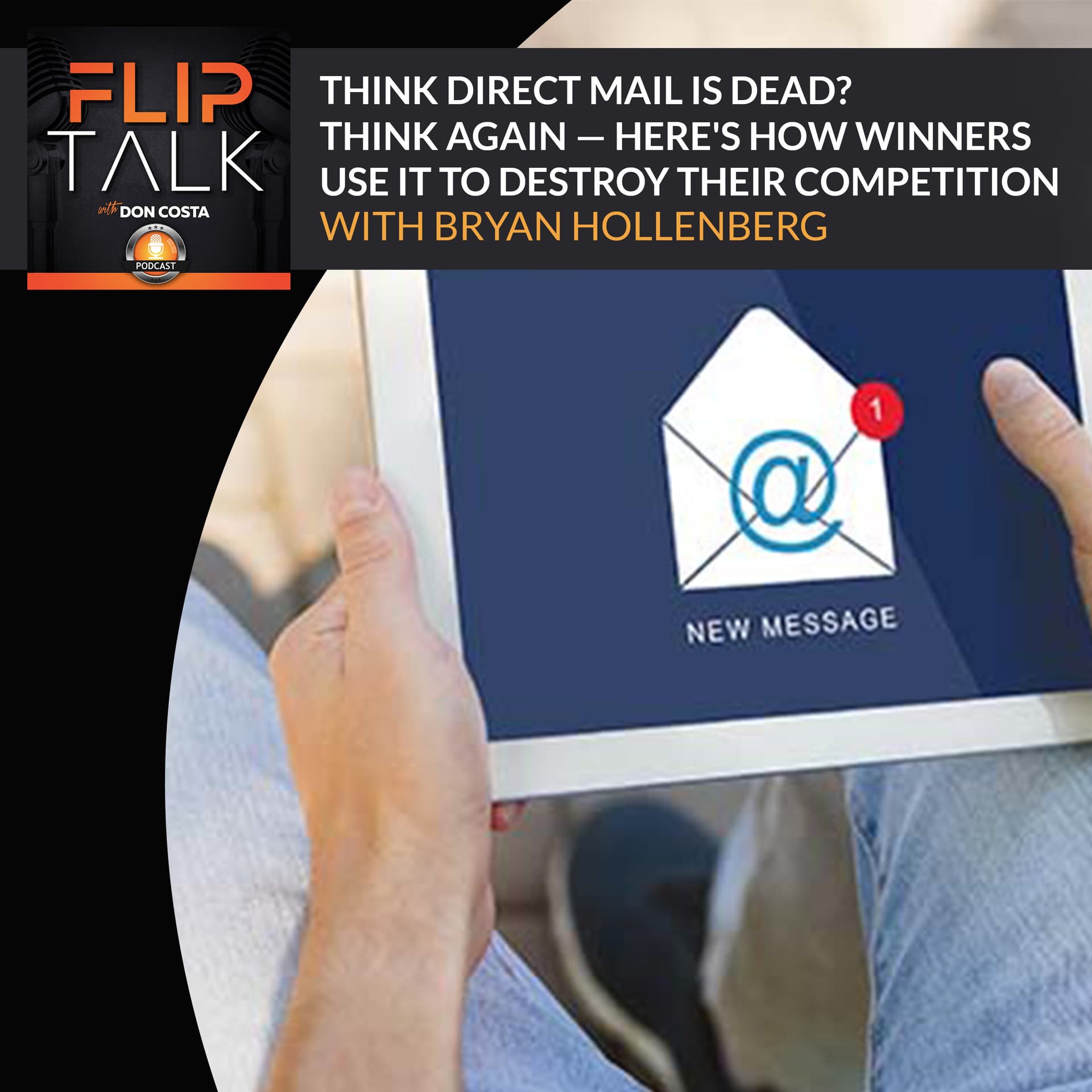Think Direct Mail Is Dead? Think Again — Here's How Winners Use It To Destroy Their Competition With Bryan Hollenberg - The Flip Talk Podcast with Don Costa cover
