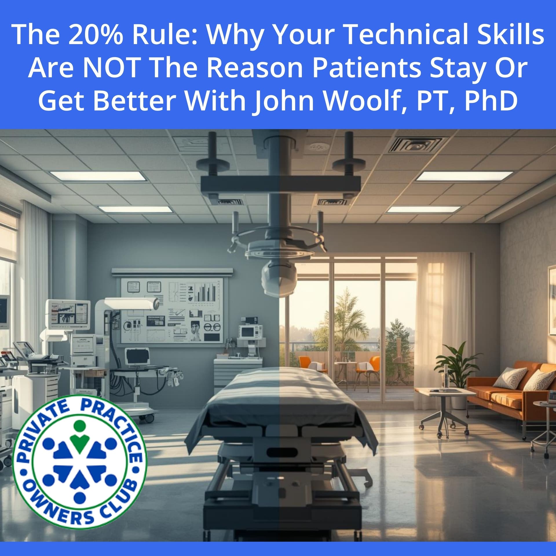 The 20% Rule: Why Your Technical Skills Are NOT The ONLY Reason Patients Stay or Get Better With John Woolf, PT, PhD - Private Practice Owners Club cover