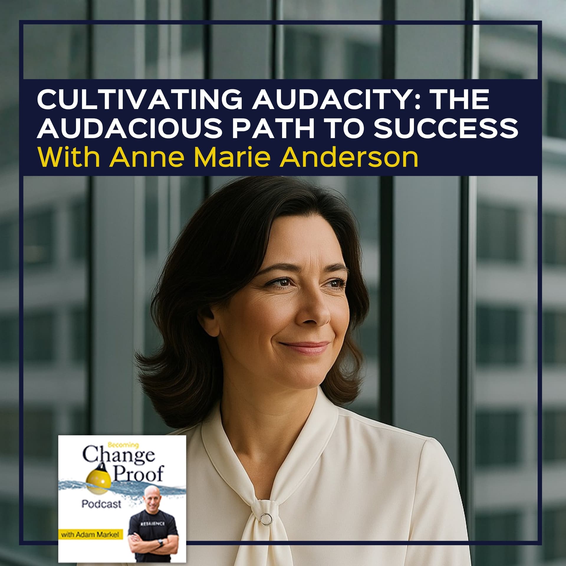Cultivating Audacity: The Audacious Path To Success With Anne Marie Anderson - Change Proof cover