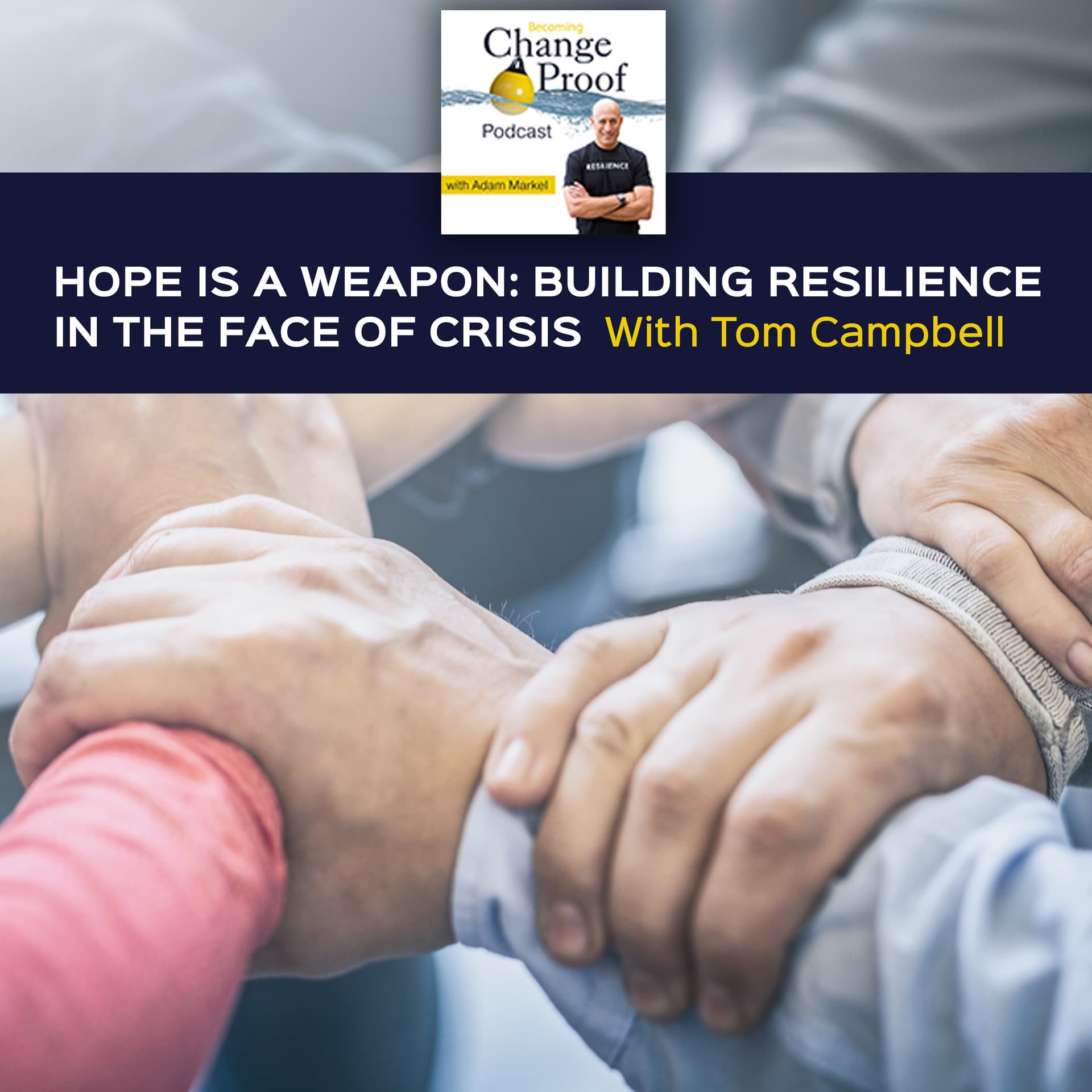 Hope Is A Weapon: Building Resilience In The Face Of Crisis With Tom Campbell — Change Proof cover