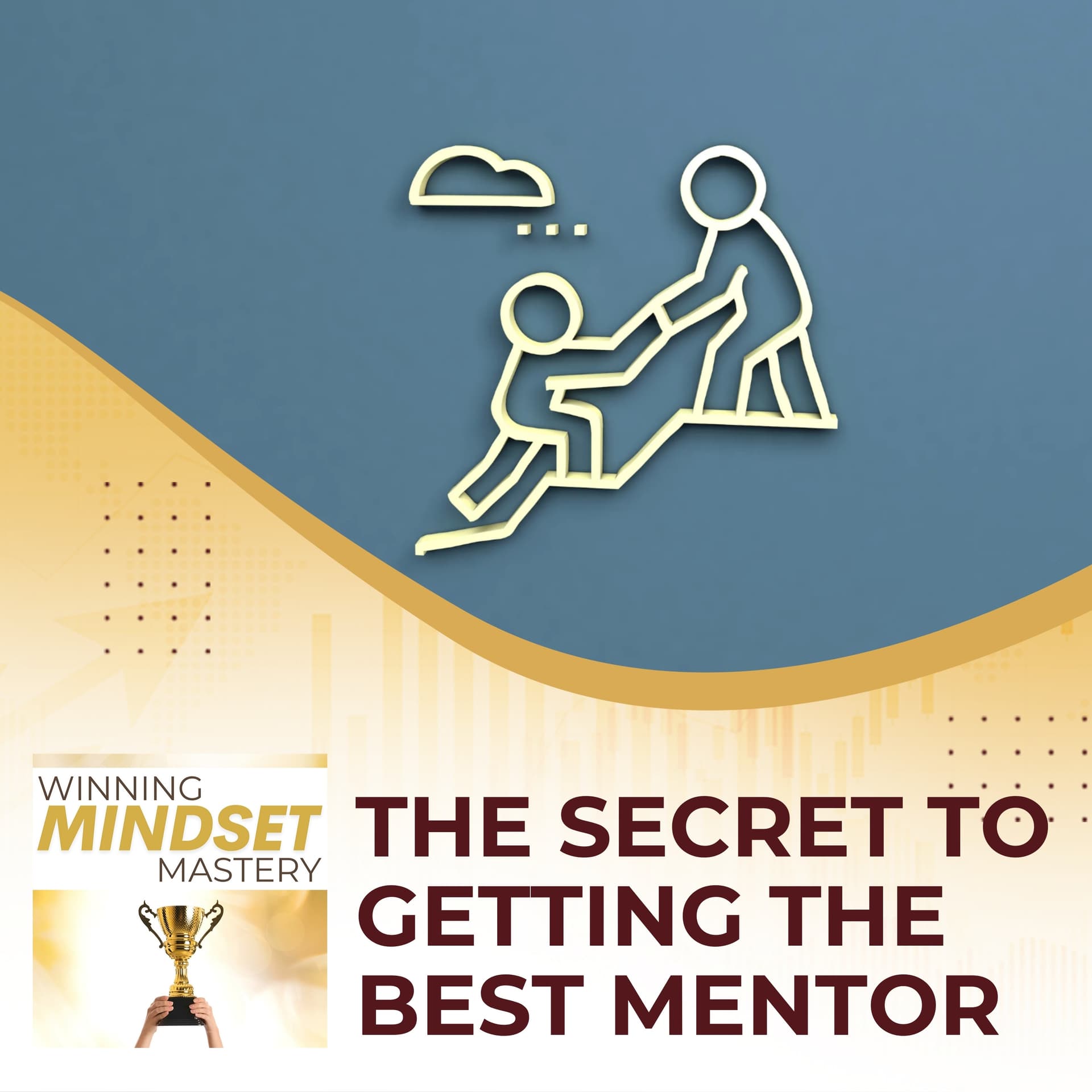 The Secret To Getting The BEST Mentor - Winning Mindset Mastery cover