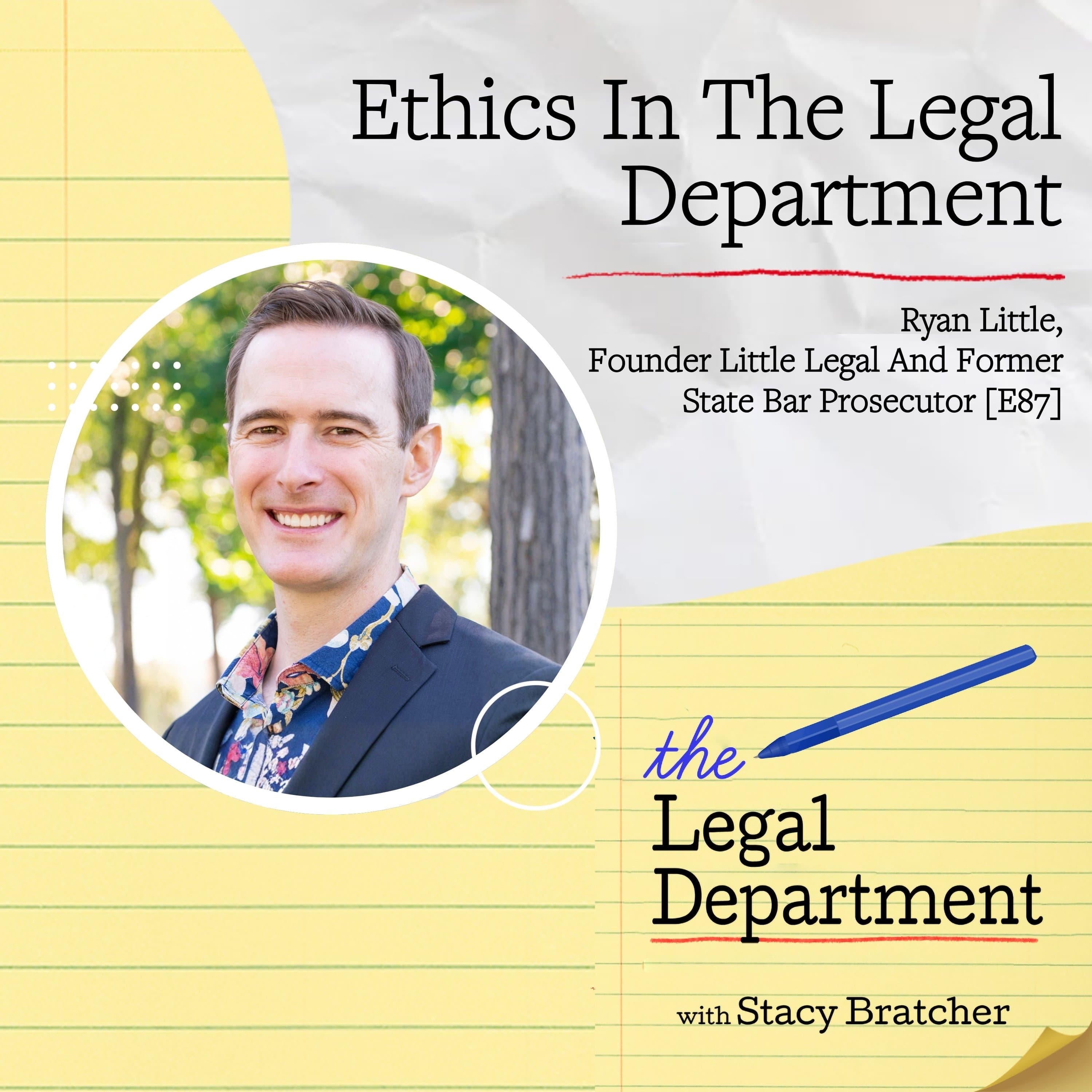 Ethics In The Legal Department With Ryan Little, Founder Little Legal And Former State Bar Prosecutor [E87] - The Legal Department cover