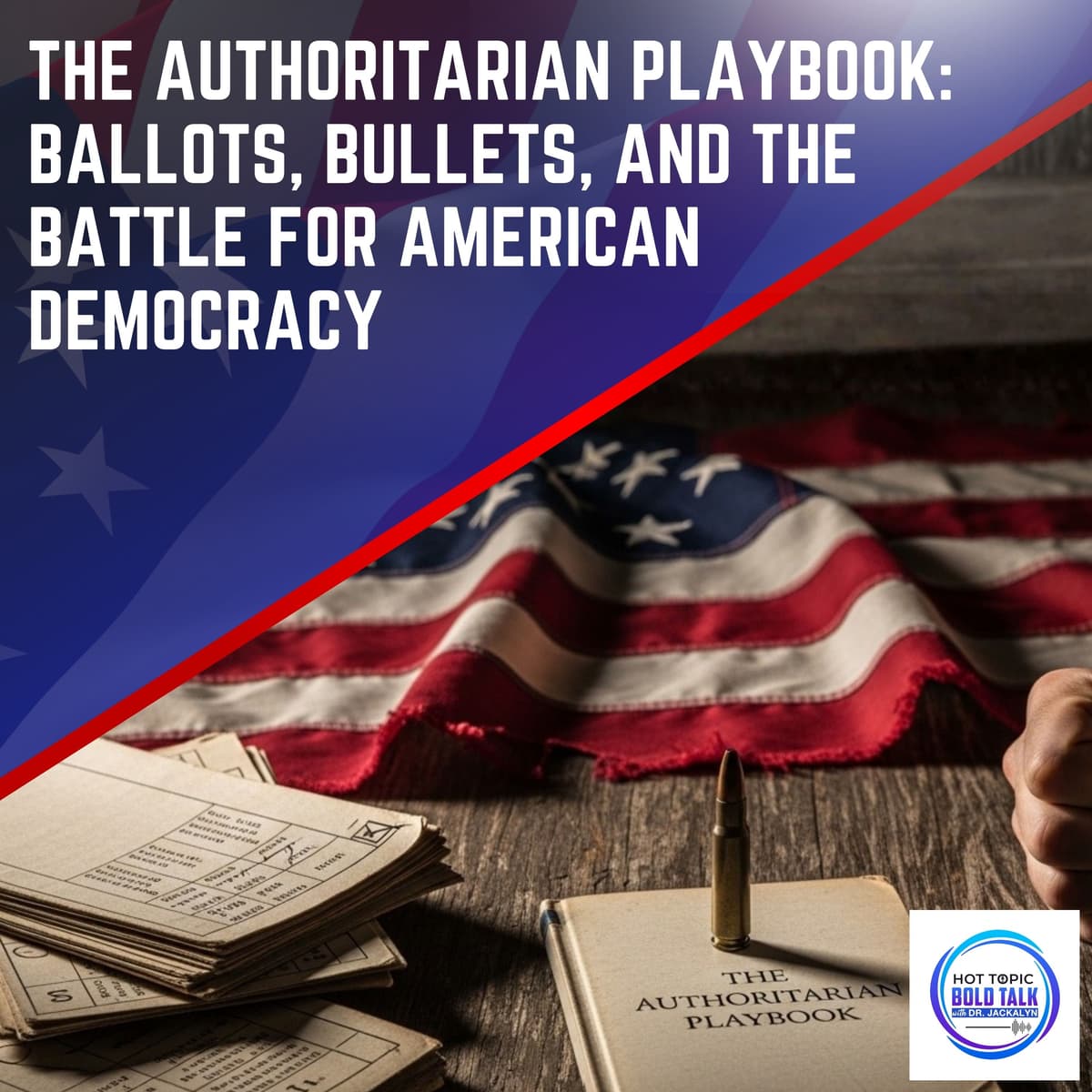 The Authoritarian Playbook: Ballots, Bullets, And The Battle For American Democracy - Hot Topic Bold Talk cover