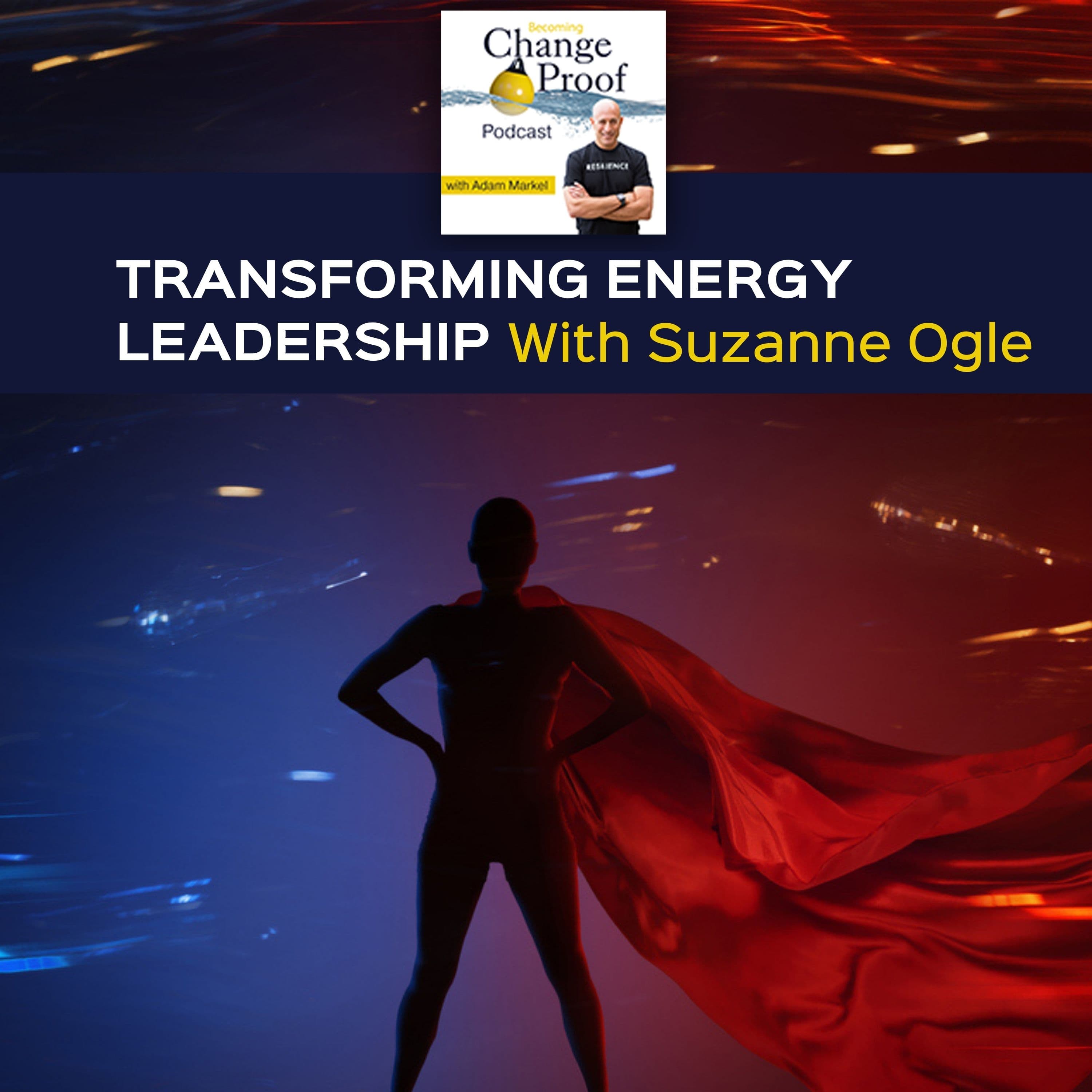 Transforming Energy Leadership With Suzanne Ogle - Change Proof cover