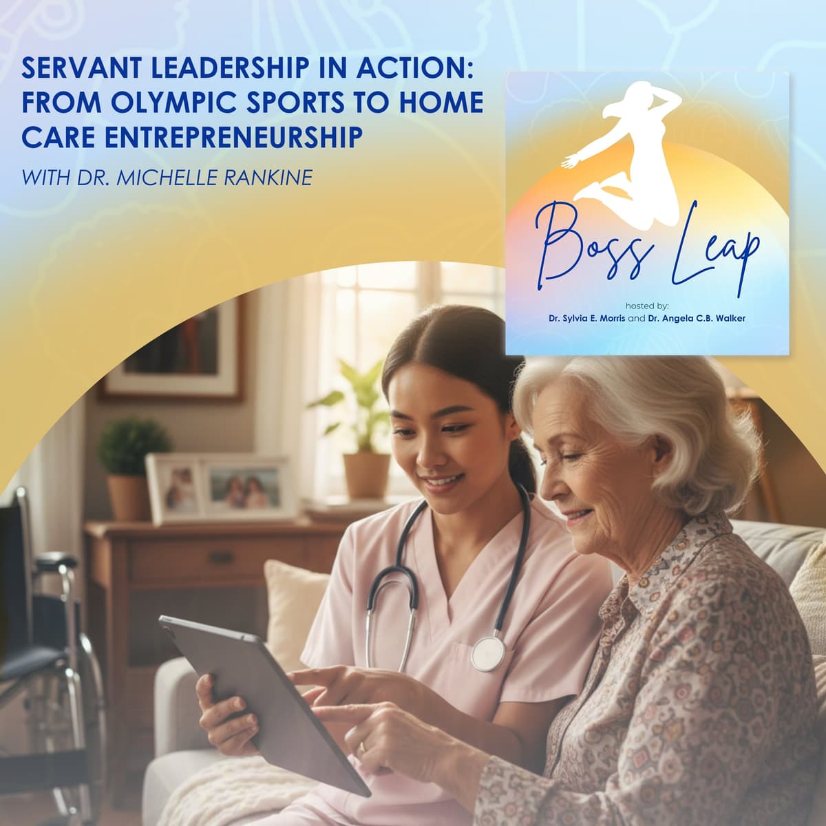Servant Leadership In Action: From Olympic Sports To Home Care Entrepreneurship With Dr. Michelle Rankine - Boss Leap cover