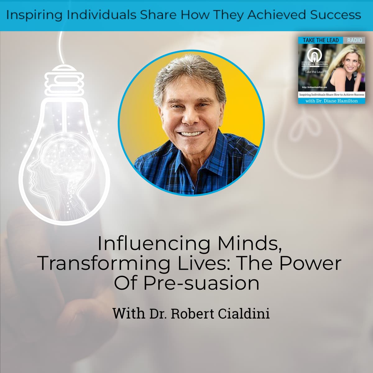 Influencing Minds, Transforming Lives: The Power Of Pre-suasion With Dr. Robert Cialdini - Take The Lead cover