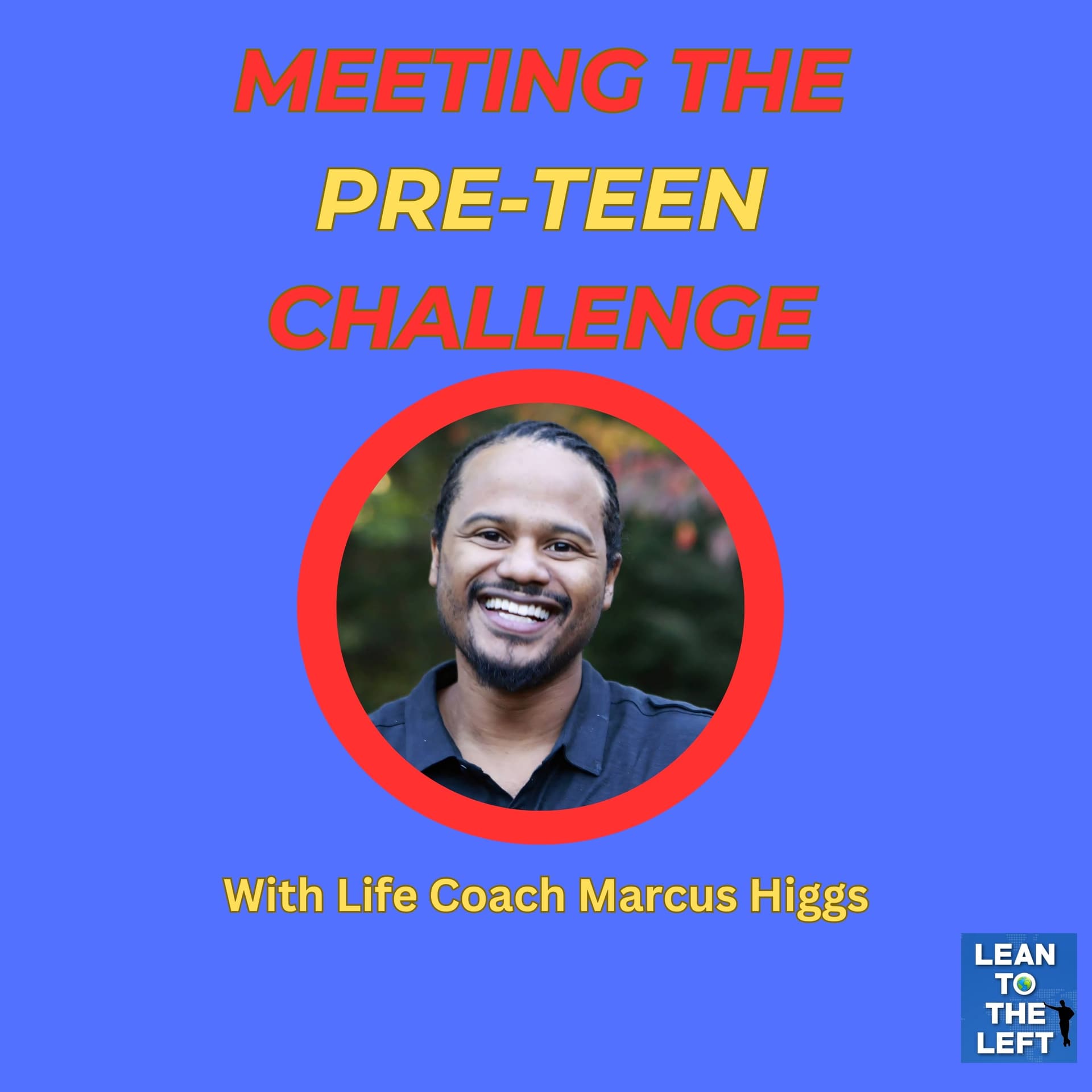 Meeting the Pre-Teen Challenge - The Lean to the Left Podcast cover