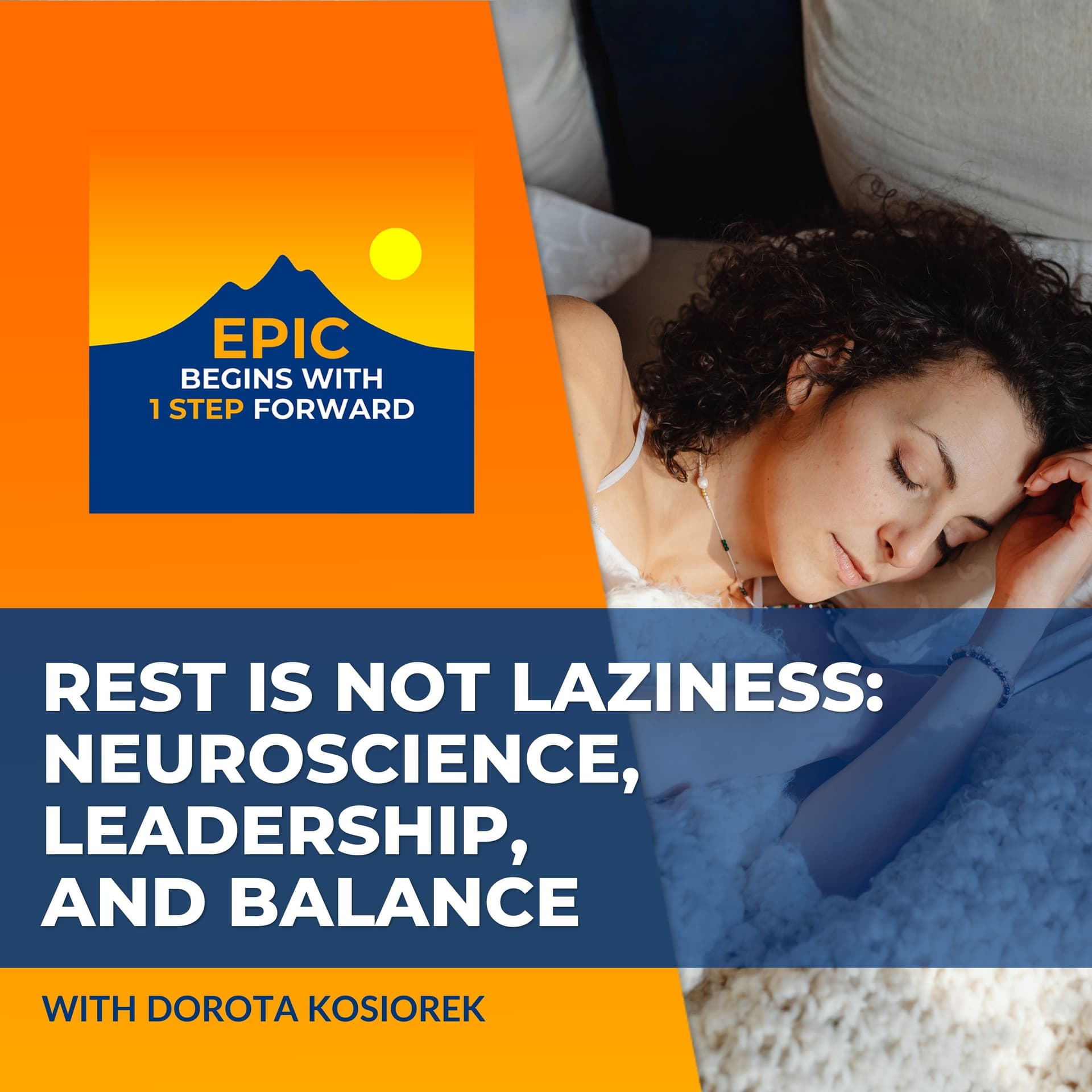 Rest Is Not Laziness: Dorota Kosiorek On Neuroscience, Leadership, And Balance - EPIC Begins With 1 Step Forward cover