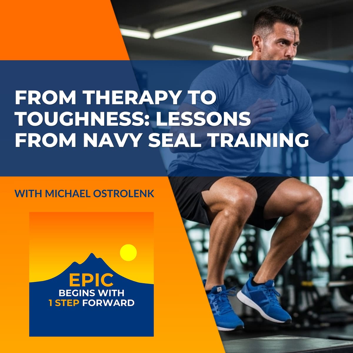 From Therapy To Toughness: Lessons From Navy SEAL Training With Michael Ostrolenk - EPIC Begins With 1 Step Forward cover
