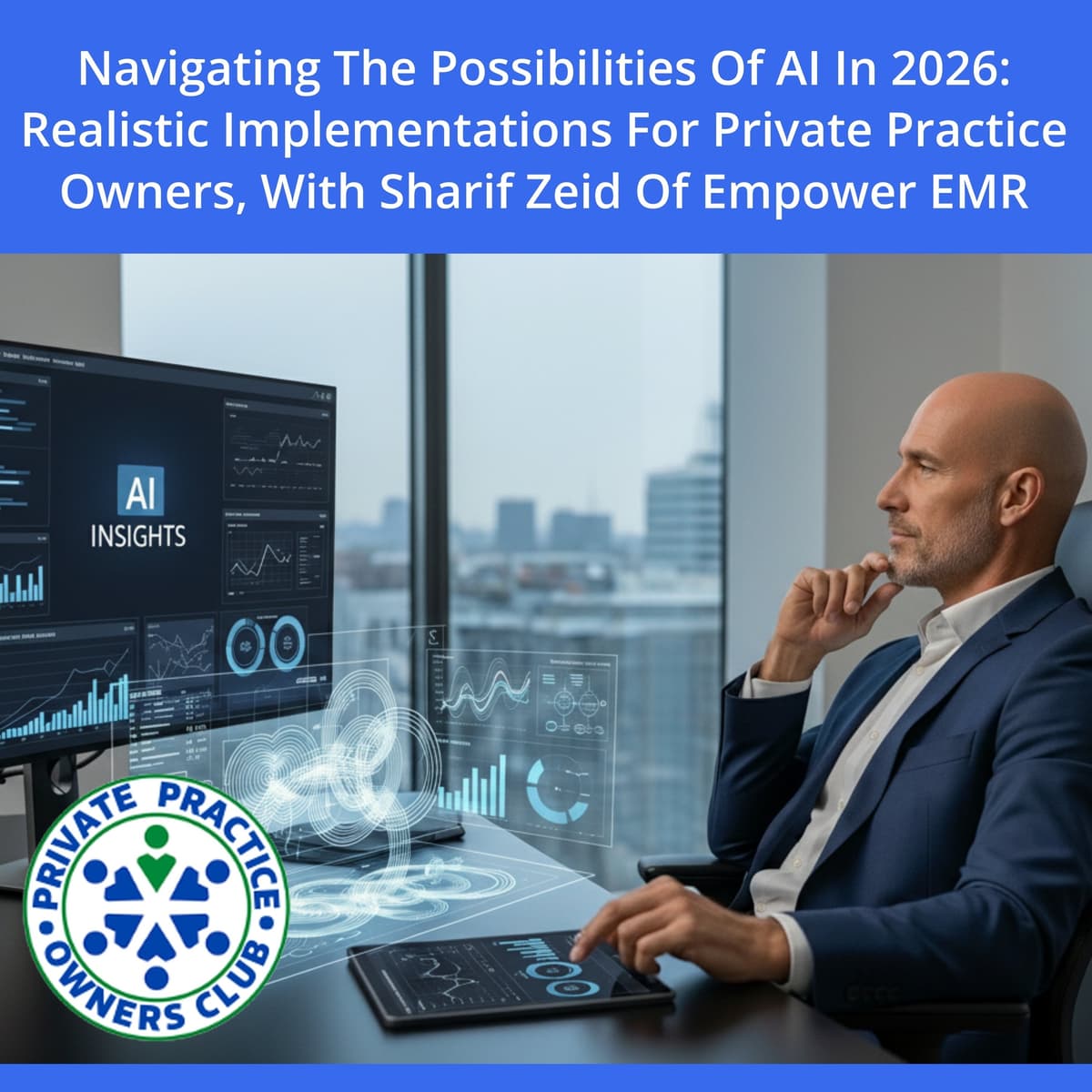 Navigating The Possibilities Of AI In 2026: Realistic Implementations For Private Practice Owners, With Sharif Zeid Of Empower EMR - Private Practice Owners Club cover