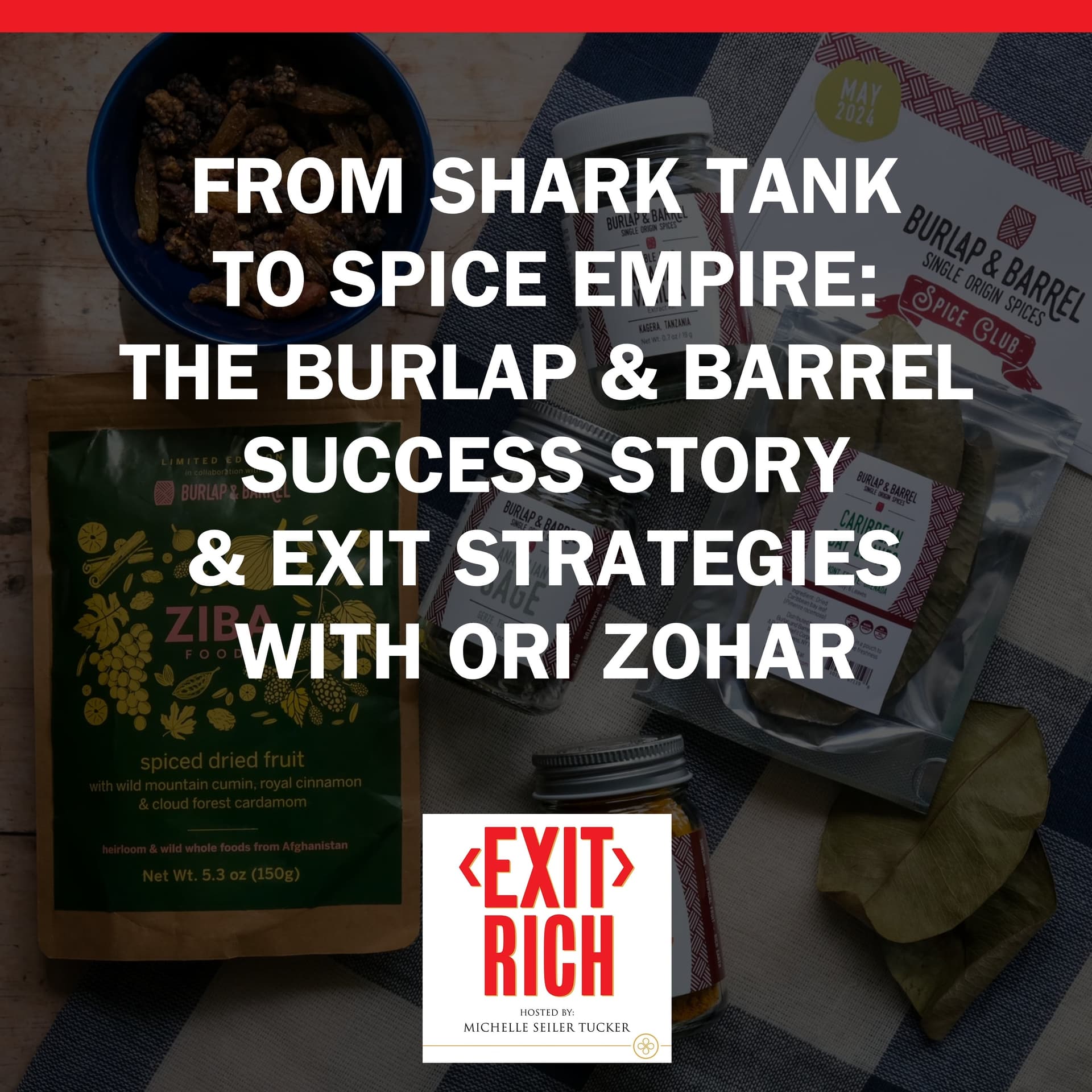 From Shark Tank To Spice Empire: The Burlap & Barrel Success Story & Exit Strategies With Ori Zohar - Exit Rich cover