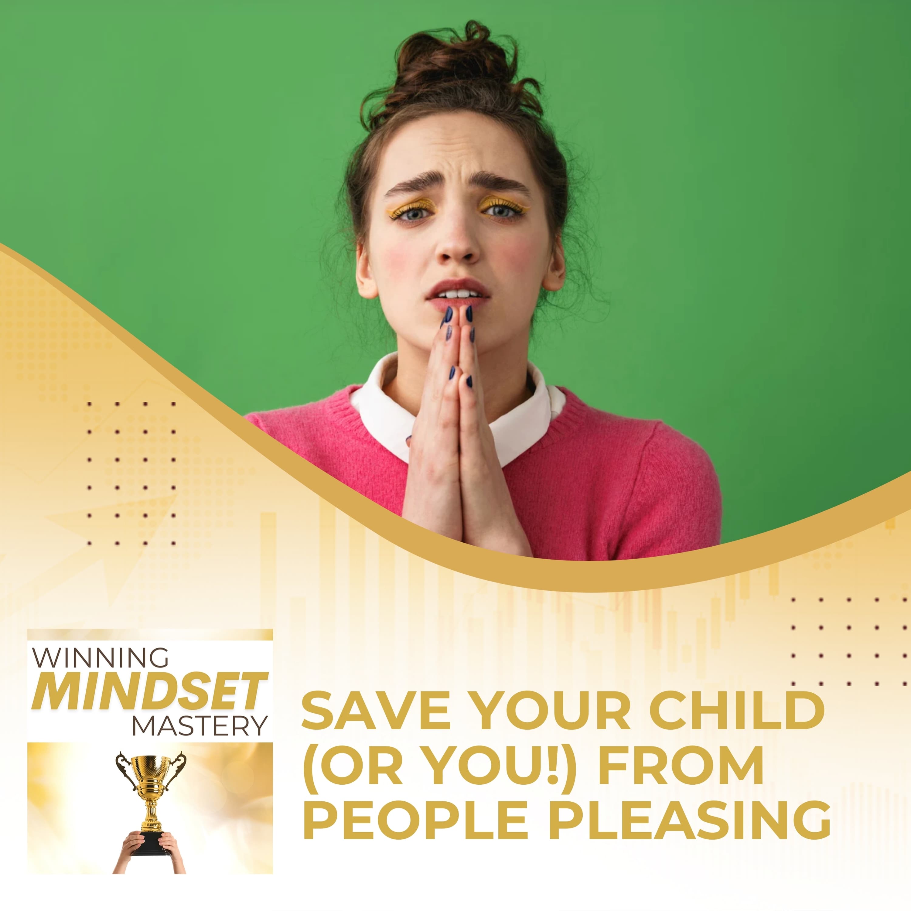 Save Your Child (Or You!) From People Pleasing - Winning Mindset Mastery cover