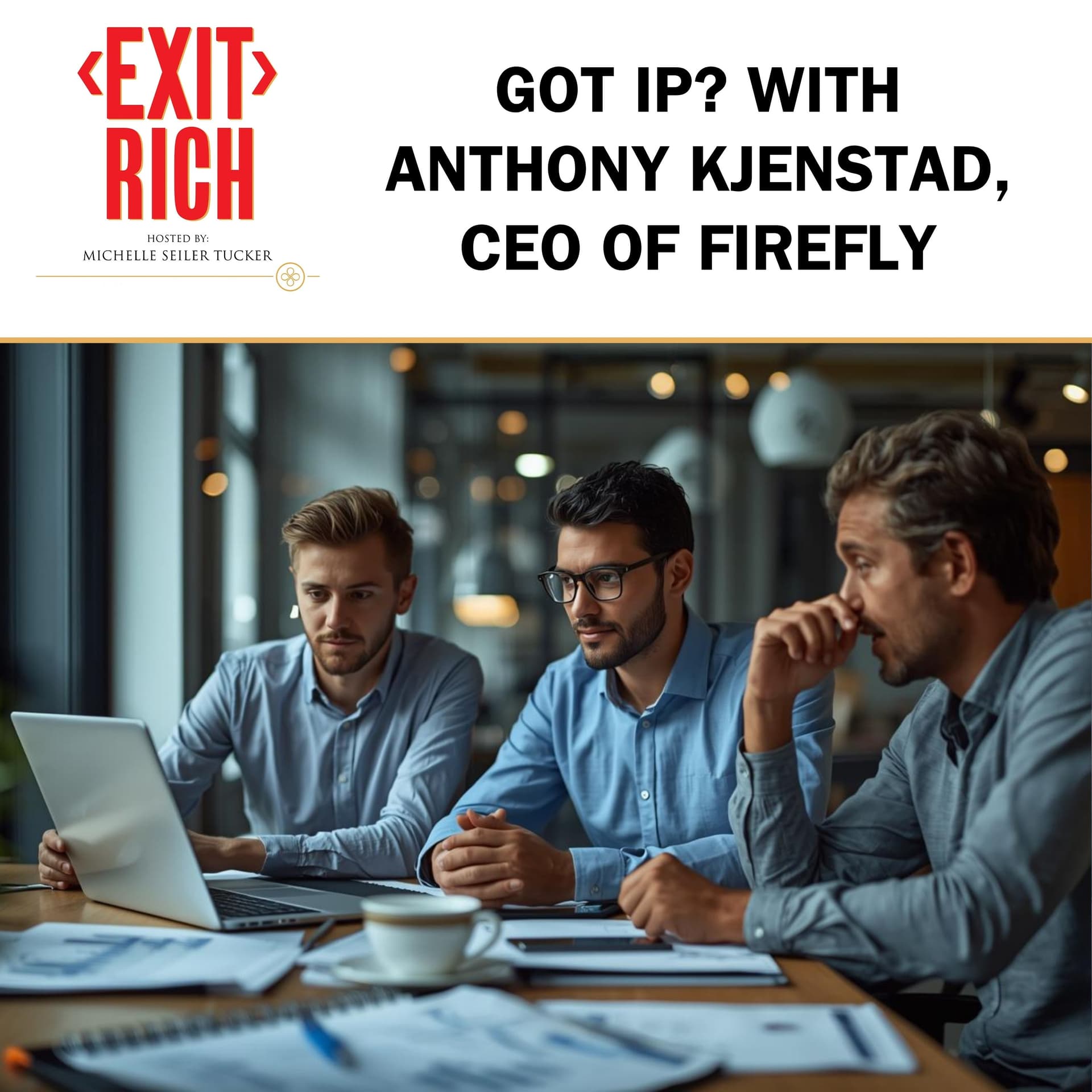 Got IP? With Anthony Kjenstad, CEO Of Firefly - Exit Rich cover