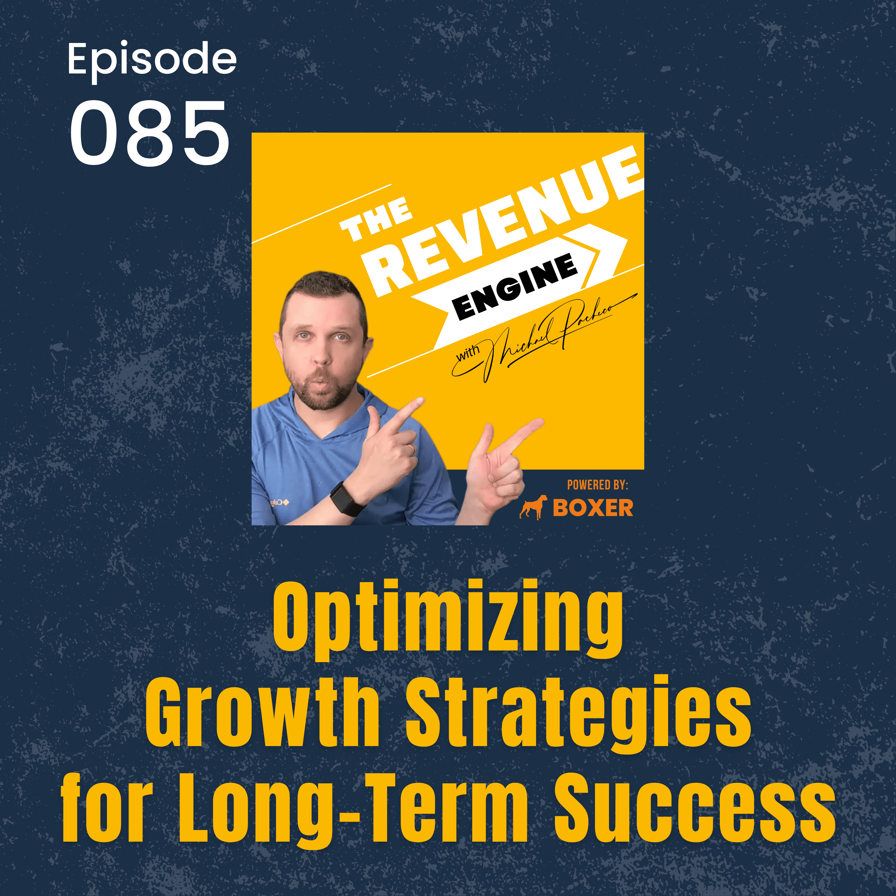 #085 Optimizing Growth Strategies for Long-Term Success - The Revenue Engine with Michael Pacheco cover