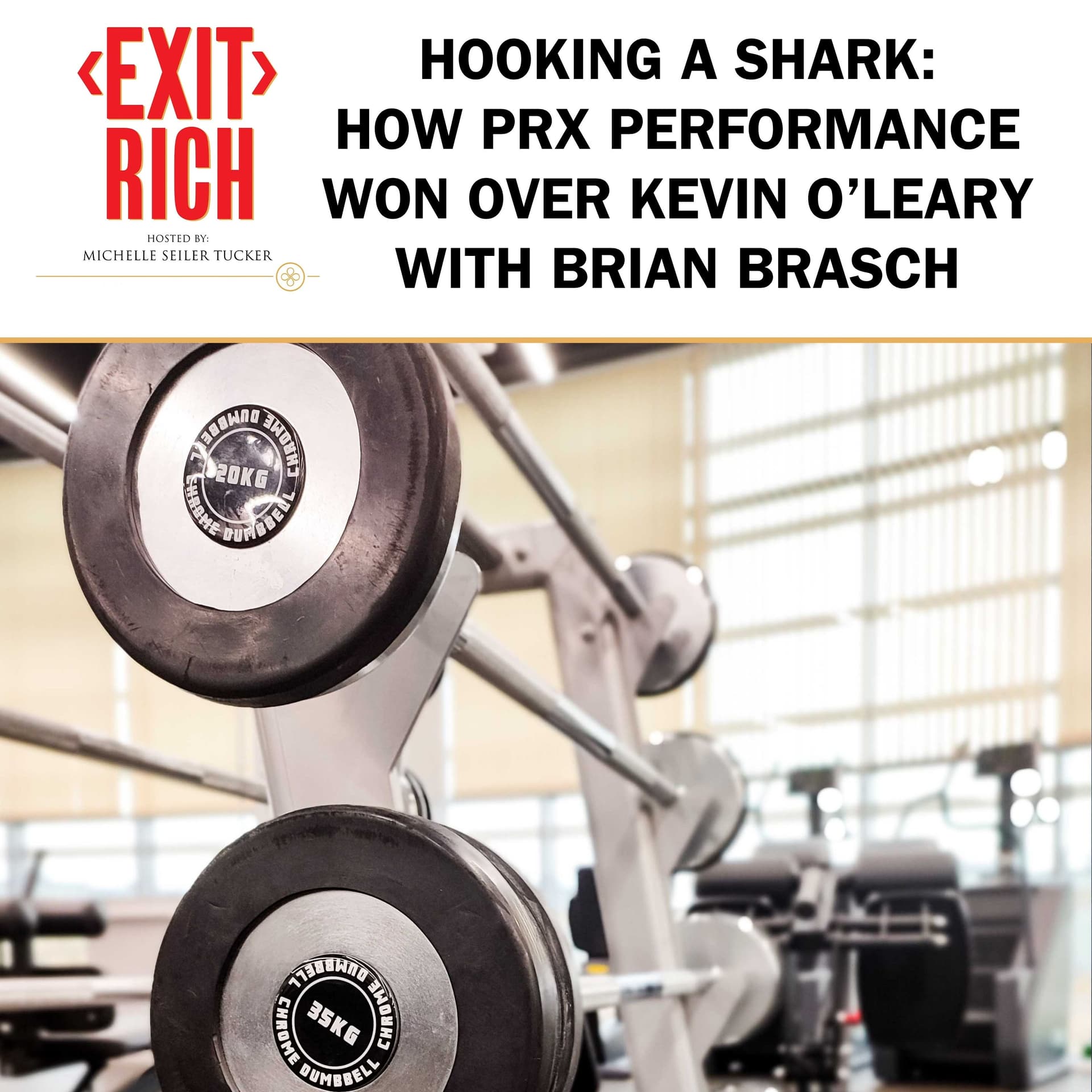 Hooking A Shark: How PRx Performance Won Over Kevin O’Leary With Brian Brasch - Exit Rich cover