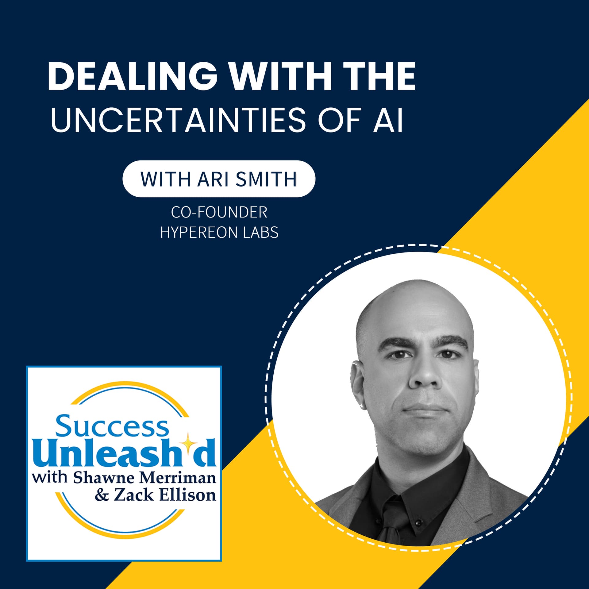 Dealing With The Uncertainties Of AI With Ari Smith — Success Unleash'd cover