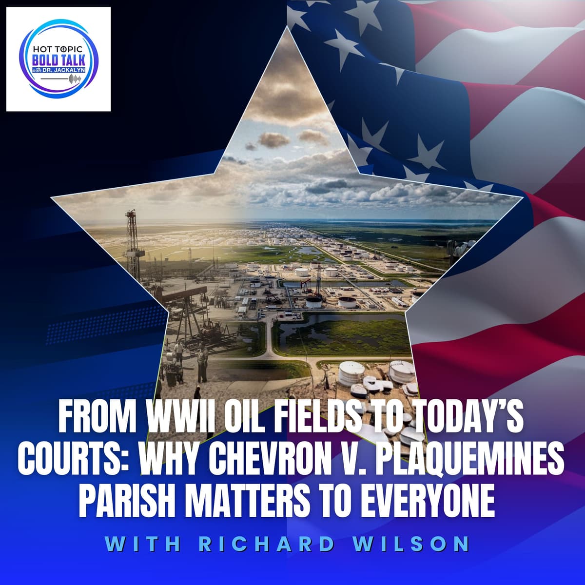 From WWII Oil Fields To Today’s Courts: Why Chevron V. Plaquemines Parish Matters To Everyone With Richard Wilson - Hot Topic Bold Talk cover